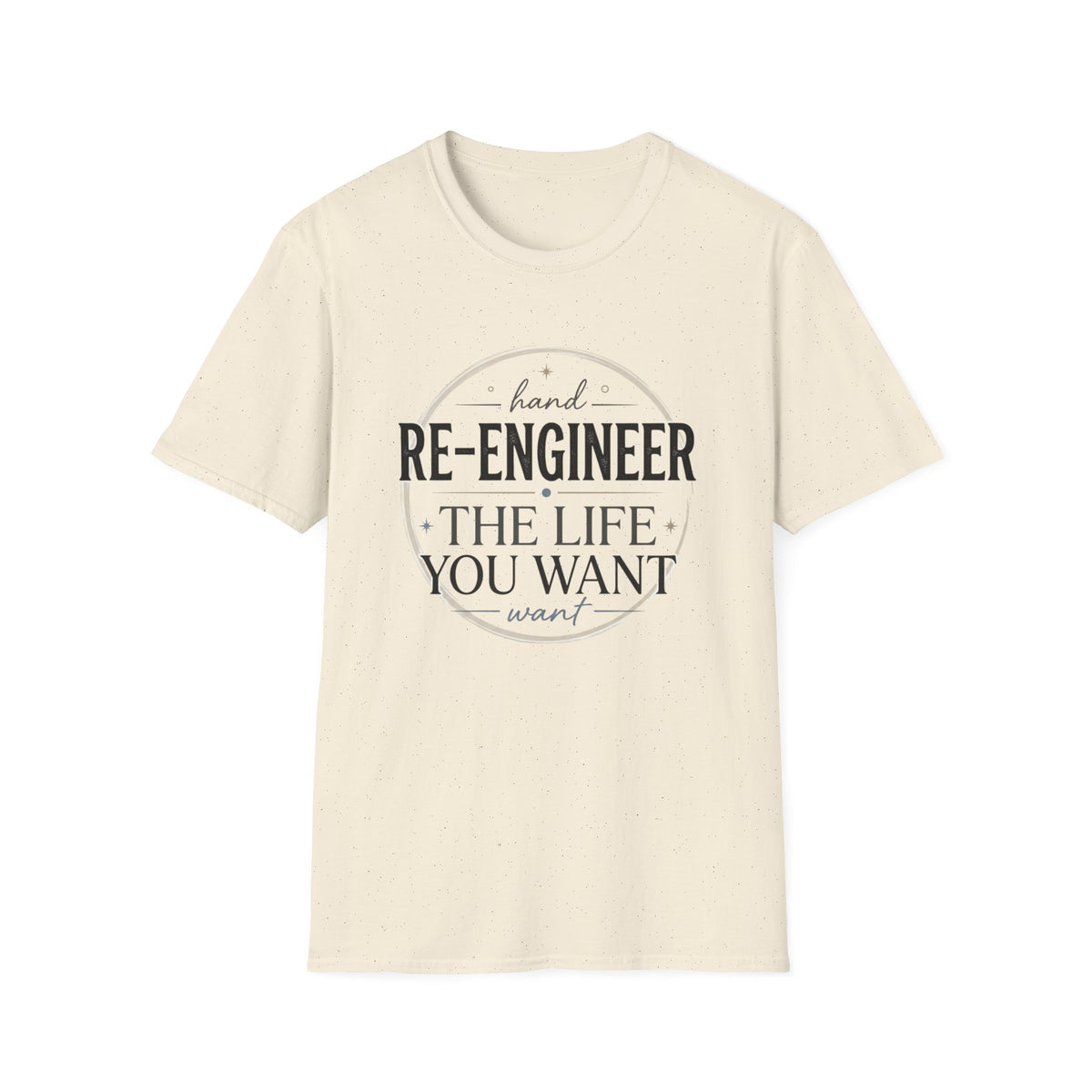 Re-Engineer The Life You Want T-Shirt — Motivational Inspirational Tee