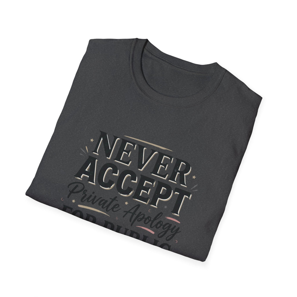 "Never Accept Private Apology for Public Disrespect" Bold Statement Tee