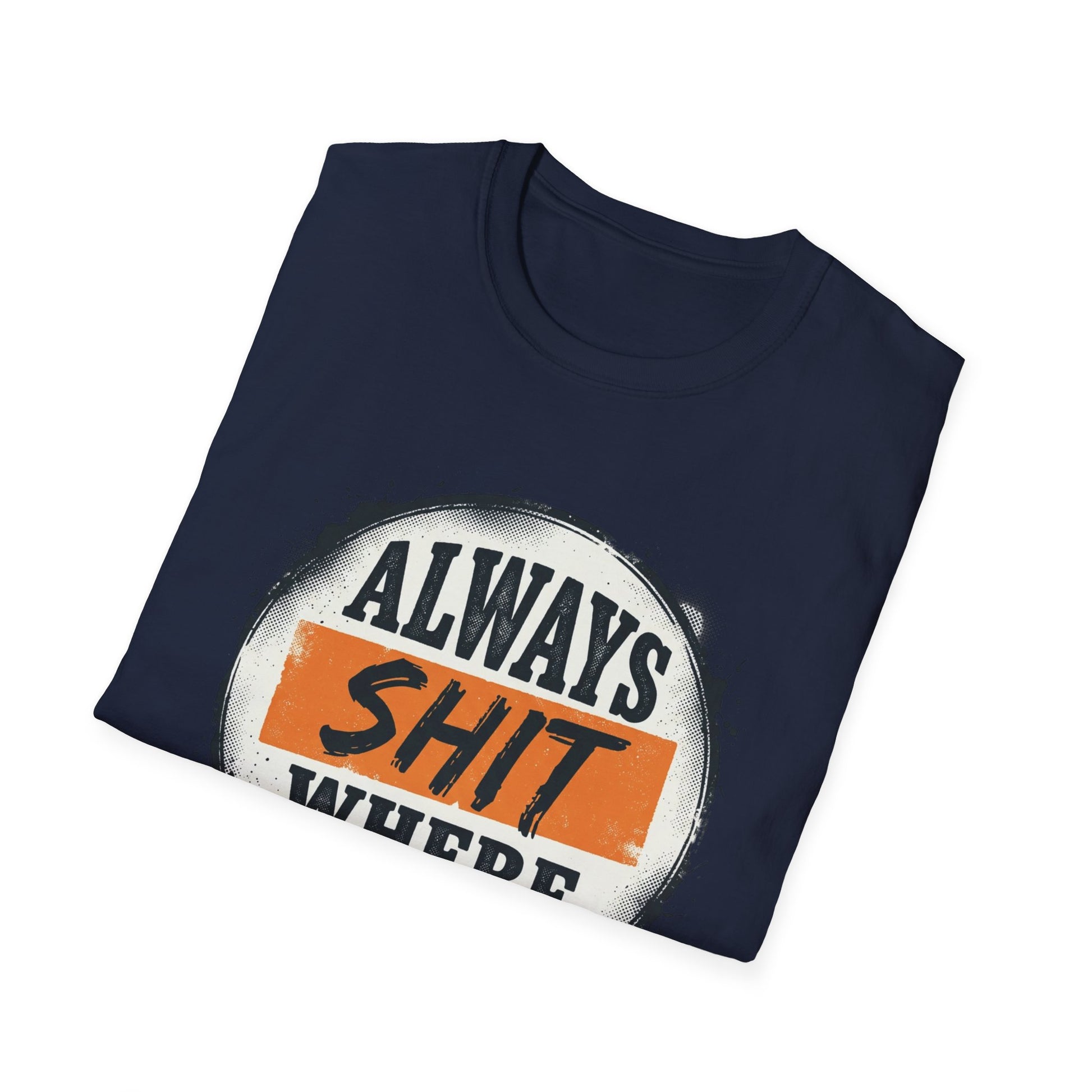 T-Shirt — Funny "Always Shit Where You Eat" Graphic Tee Printify