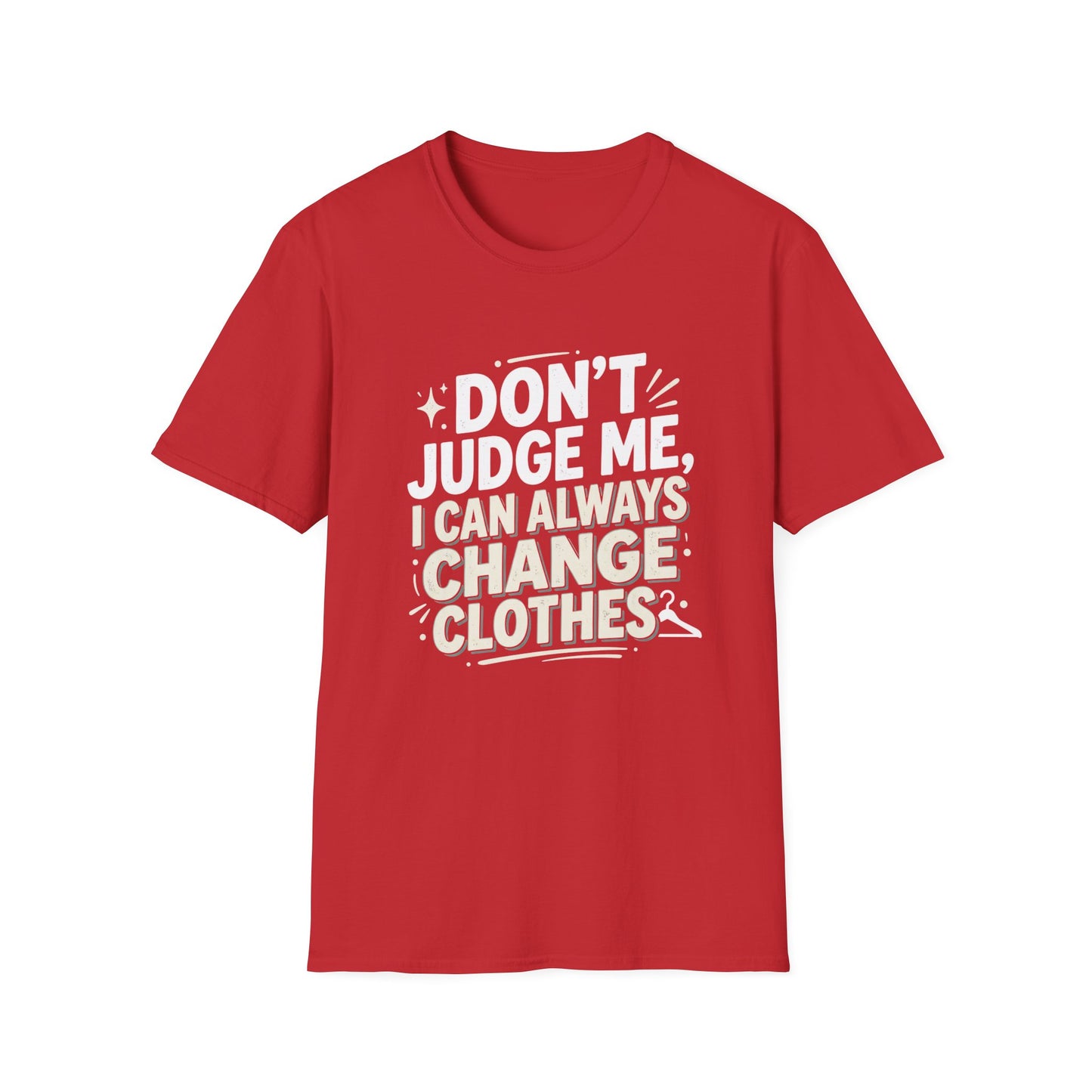 Don't Judge Me I Can Always Change Clothes T-Shirt