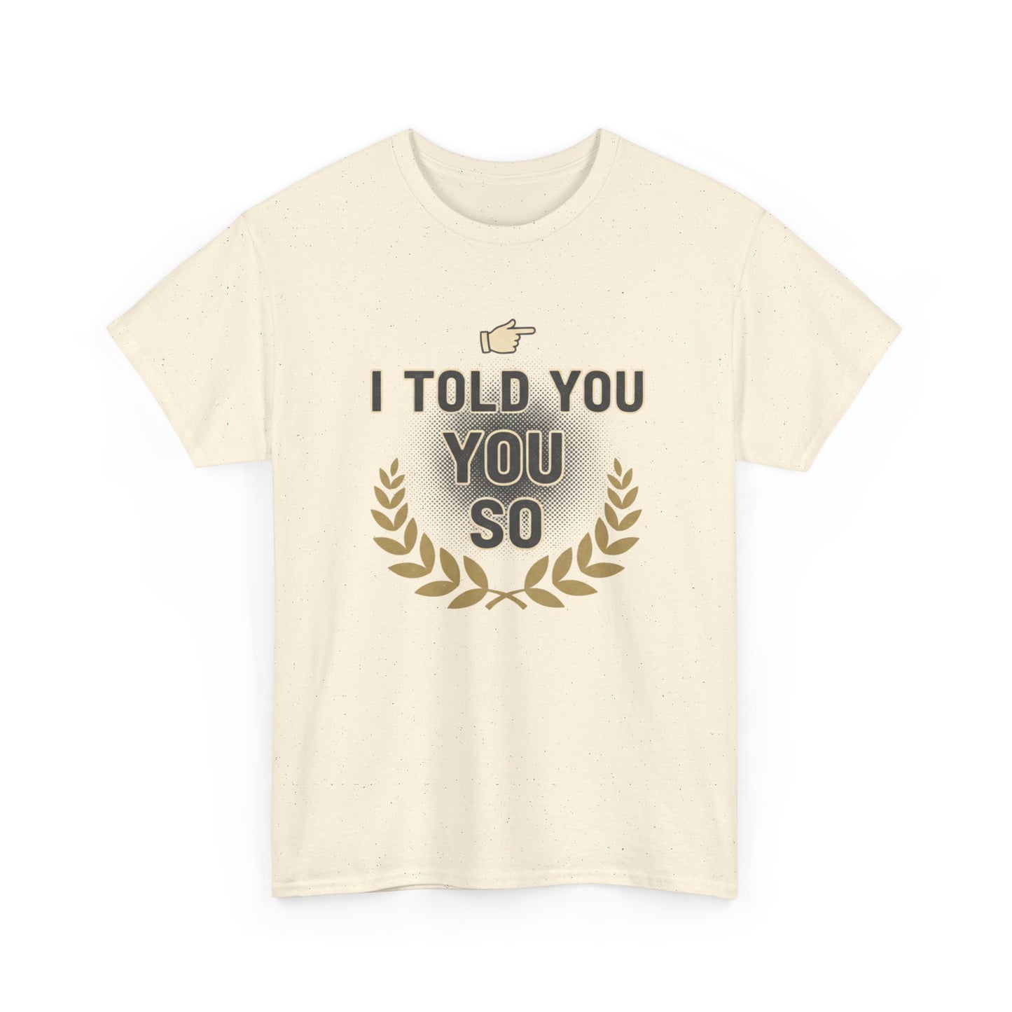 I Told You So Tee — Funny Victory Laurel Graphic T‑Shirt Printify