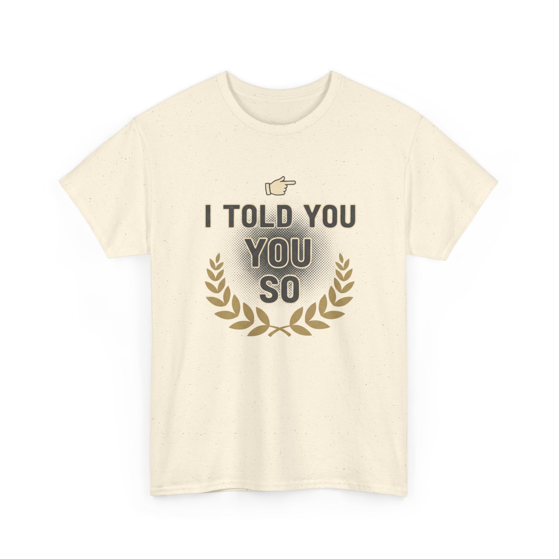 I Told You So Tee — Funny Victory Laurel Graphic T‑Shirt Printify