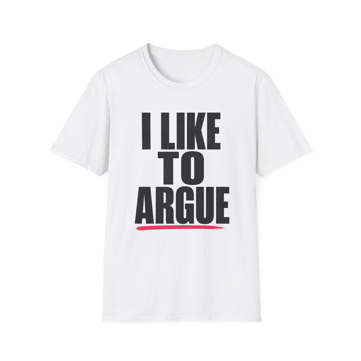 I Like To Argue T-Shirt — Funny Statement Tee for Debate Lovers