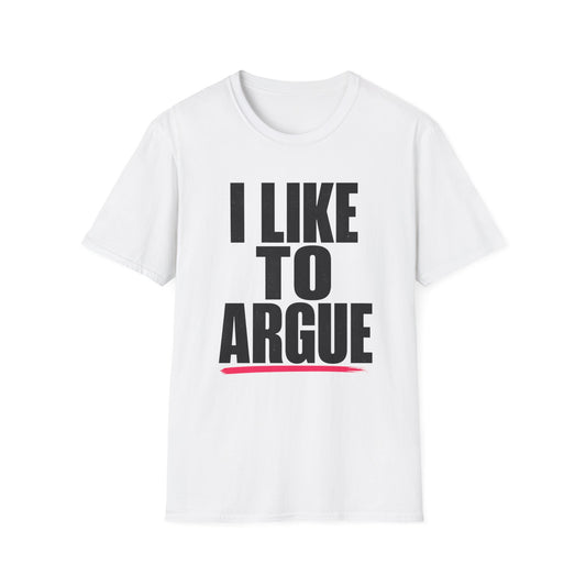 I Like To Argue T-Shirt — Funny Statement Tee for Debate Lovers