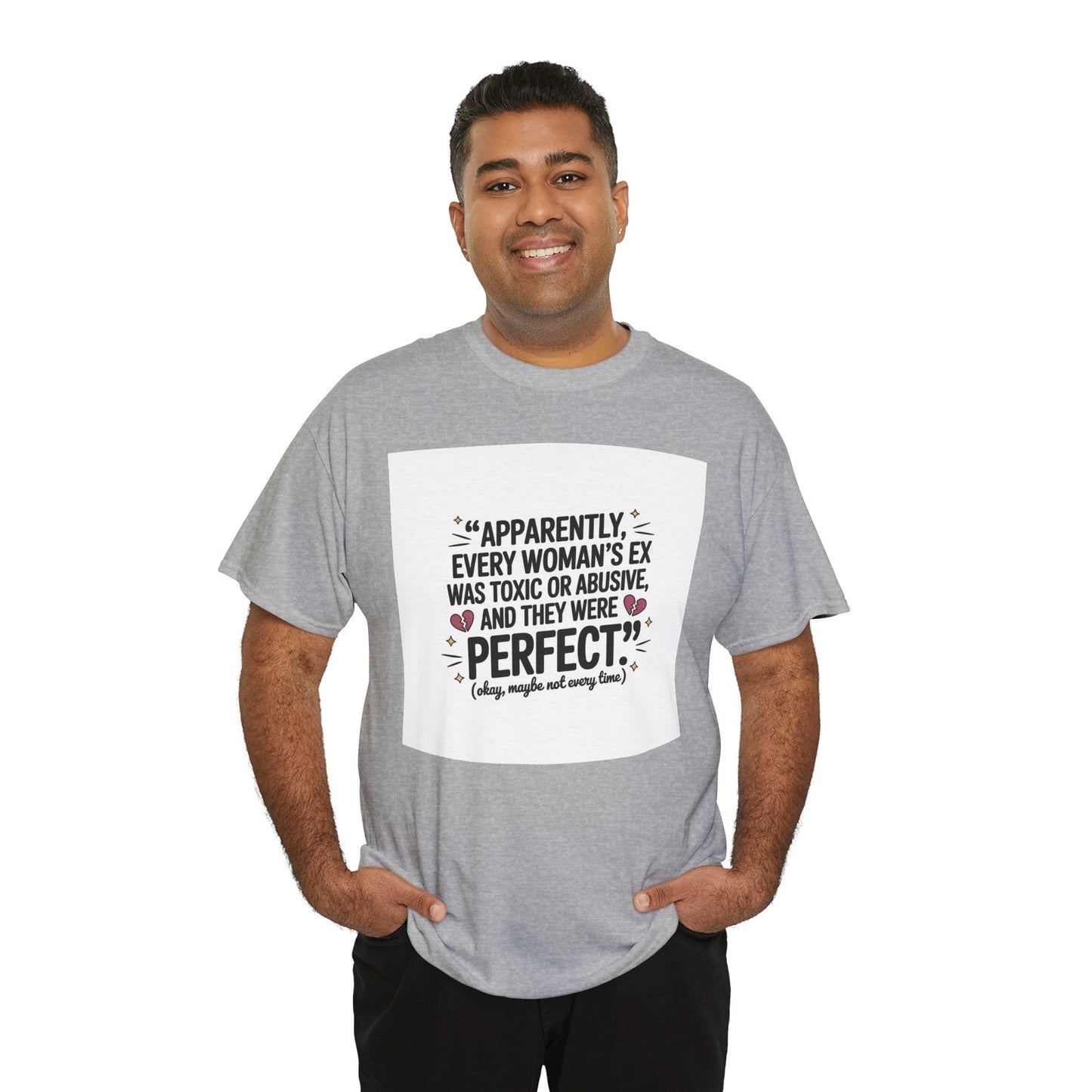 Funny Quote T-Shirt — "Apparently Every Woman's Ex Was Toxic or Abusive and They Were Perfect"