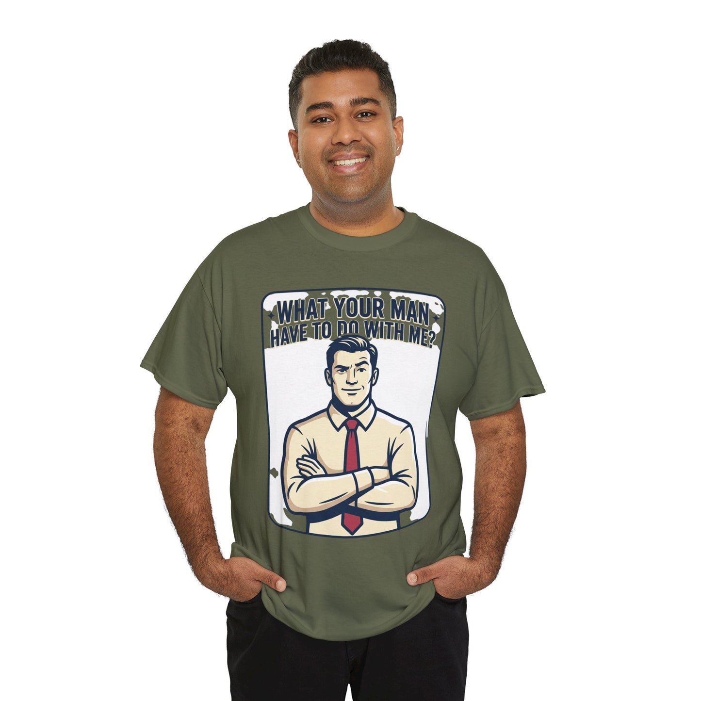 What Your Man Have To Do With Me? Tee — Funny Retro Man Graphic T-Shirt