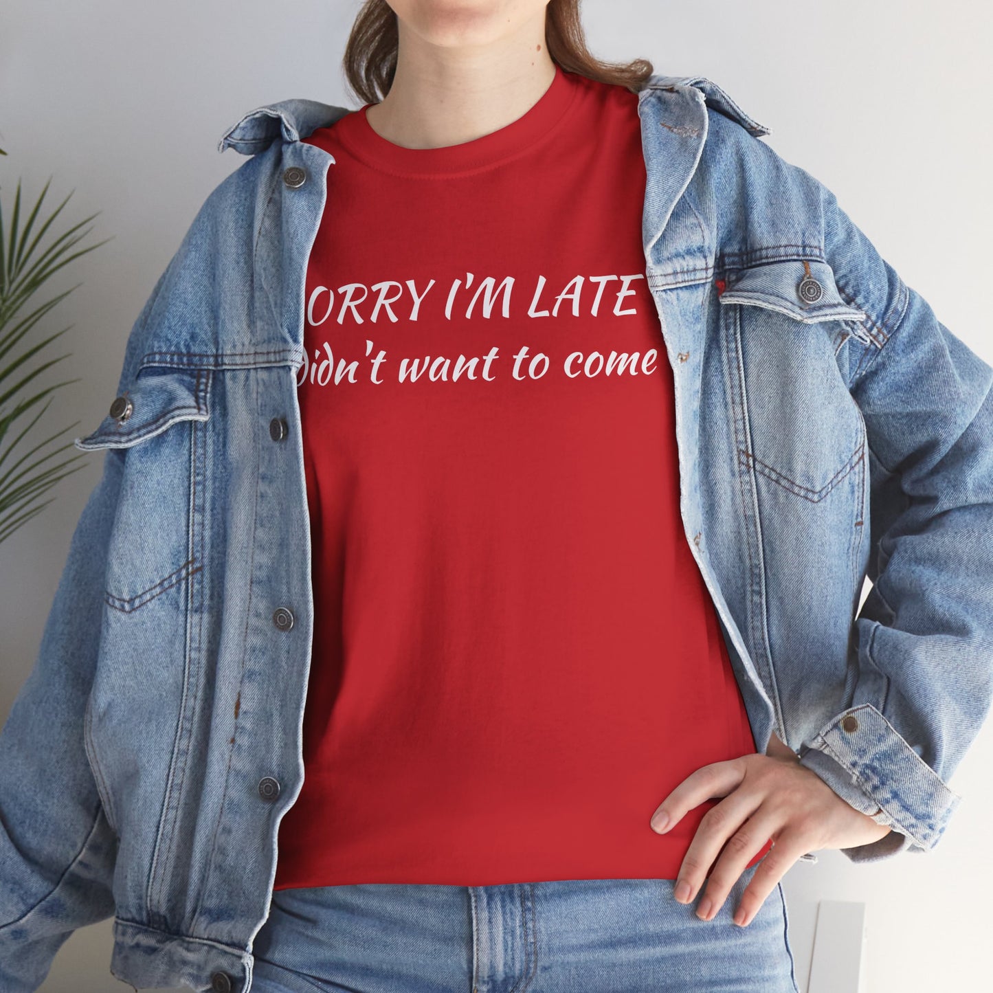 Sorry I'm Late T‑Shirt — "I Didn't Want To Come" Funny Graphic Tee