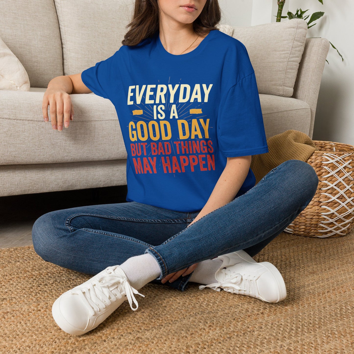 Everyday Is A Good Day T-Shirt — Positive Graphic Tee ("But Bad Things May Happen")