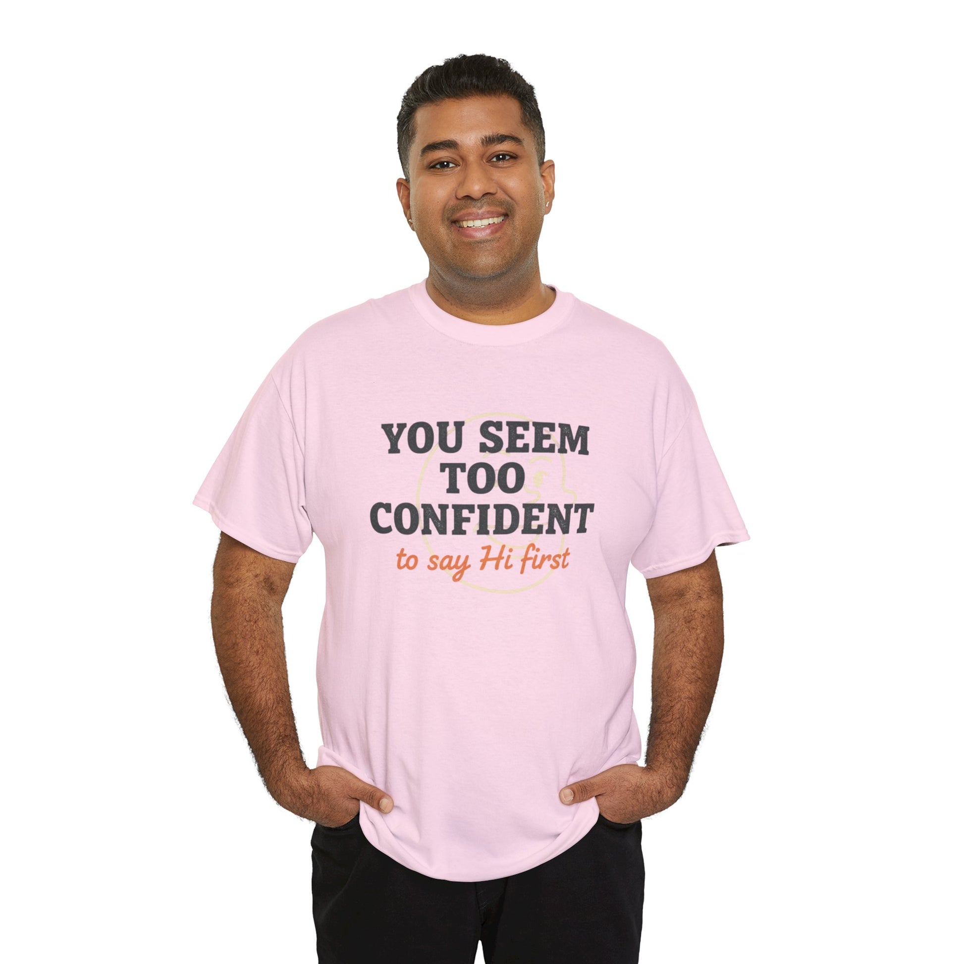 You Seem Too Confident To Say Hi First T‑Shirt Printify