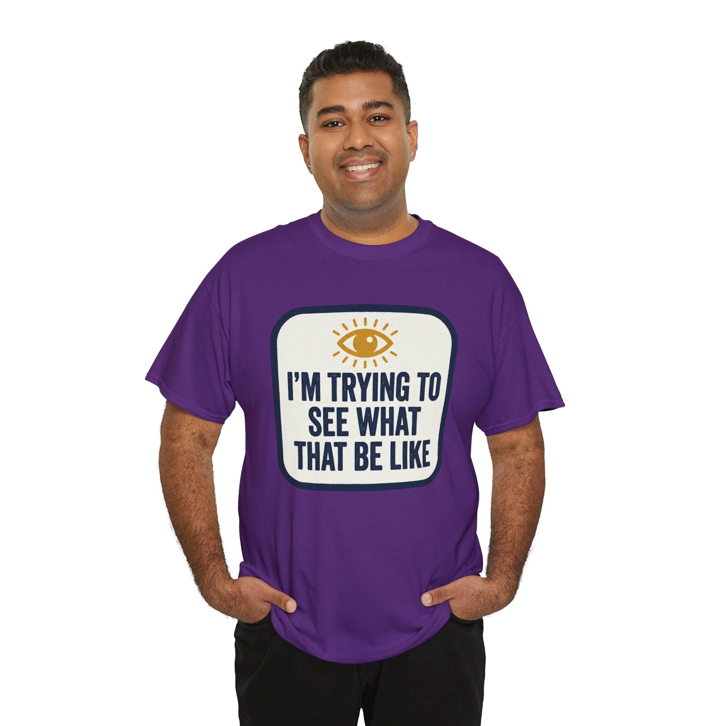 “I’m Trying to See What That Be Like” Graphic Tee — Retro Eye Quote T-Shirt