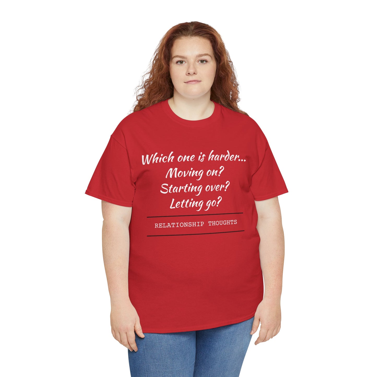 Relationship Thoughts Tee — “Which one is harder... Moving on? Starting over? Letting go?”
