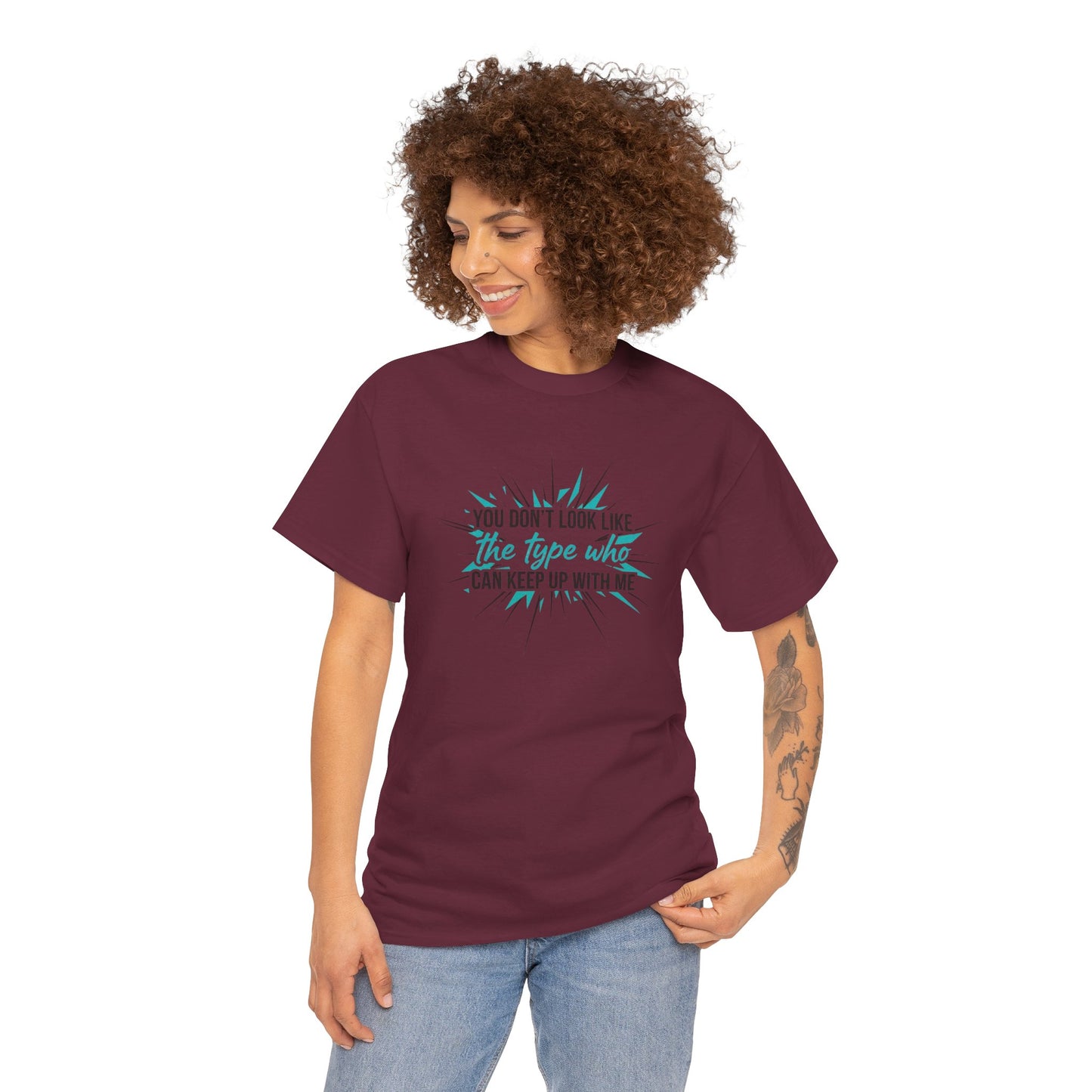 You Don’t Look Like The Type Who Can Keep Up With Me T-Shirt Printify