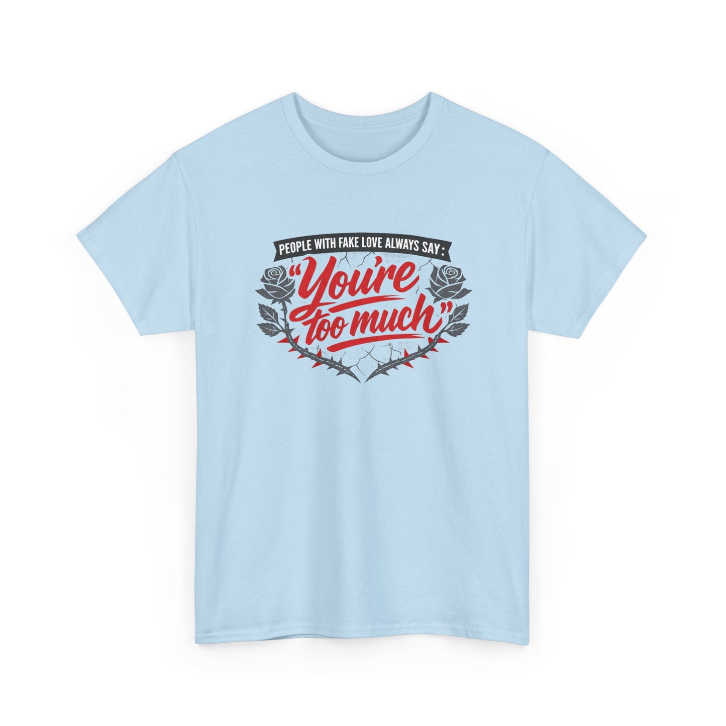 You’re Too Much" Graphic Tee — Vintage Rose Love Quote T-Shirt
