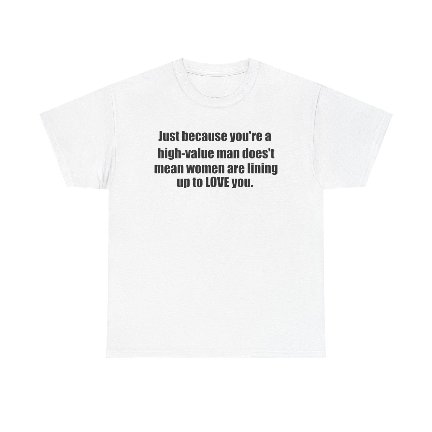 Inspirational Quote Unisex Heavy Cotton Tee - "Just Because You're a High-Value Man"