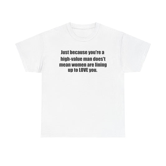 Inspirational Quote Unisex Heavy Cotton Tee - "Just Because You're a High-Value Man"