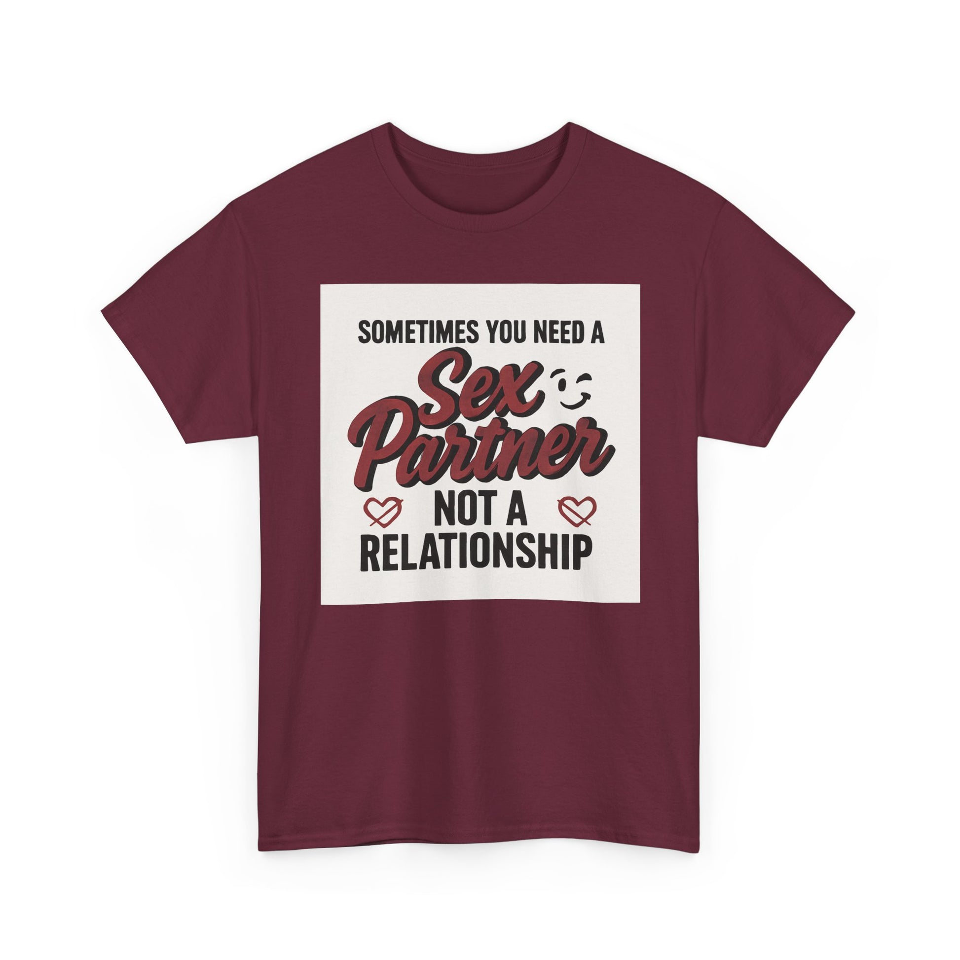 T-Shirt — "Sometimes You Need a Sex Partner Not a Relationship" Graphic Tee Printify