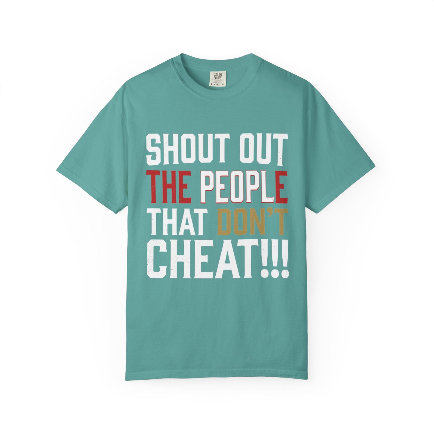 Shout Out The People That Don't Cheat!!! T-Shirt — Funny Honesty Statement Tee