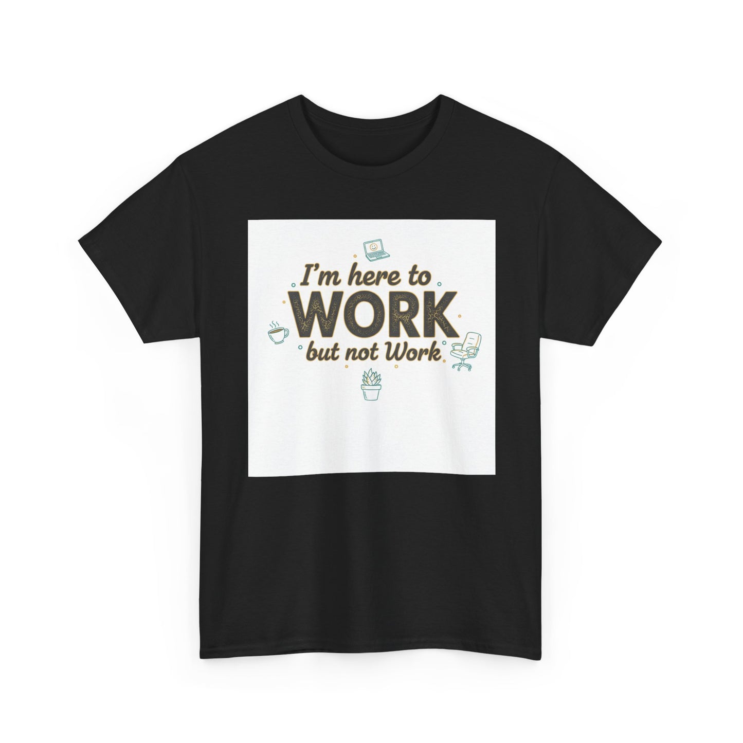 Work From Home Tee — "I'm Here to Work but not Work" Casual Remote Job T‑Shirt