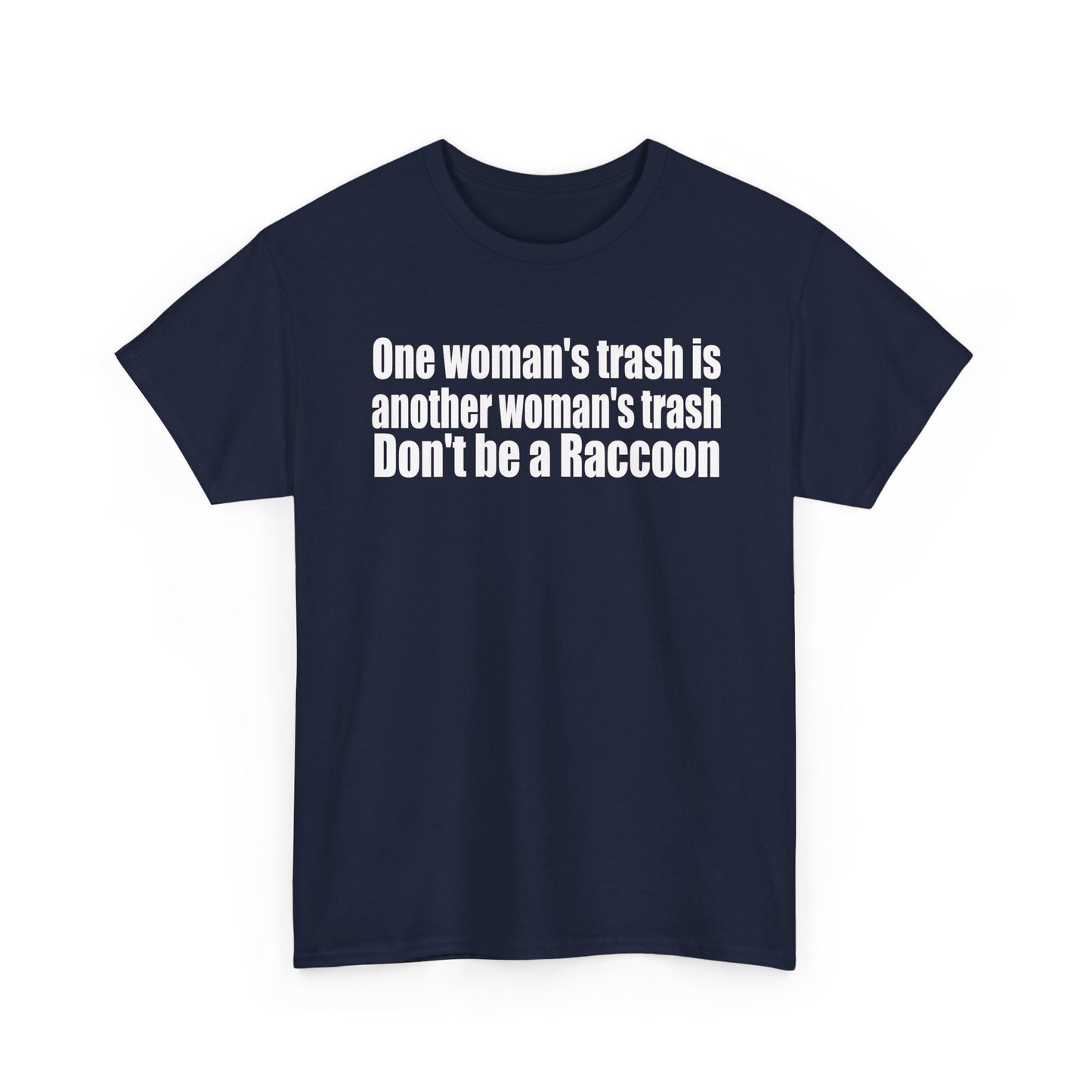 T‑Shirt — "One woman’s trash is another woman’s trash. Don’t be a Raccoon" Funny Slogan Tee