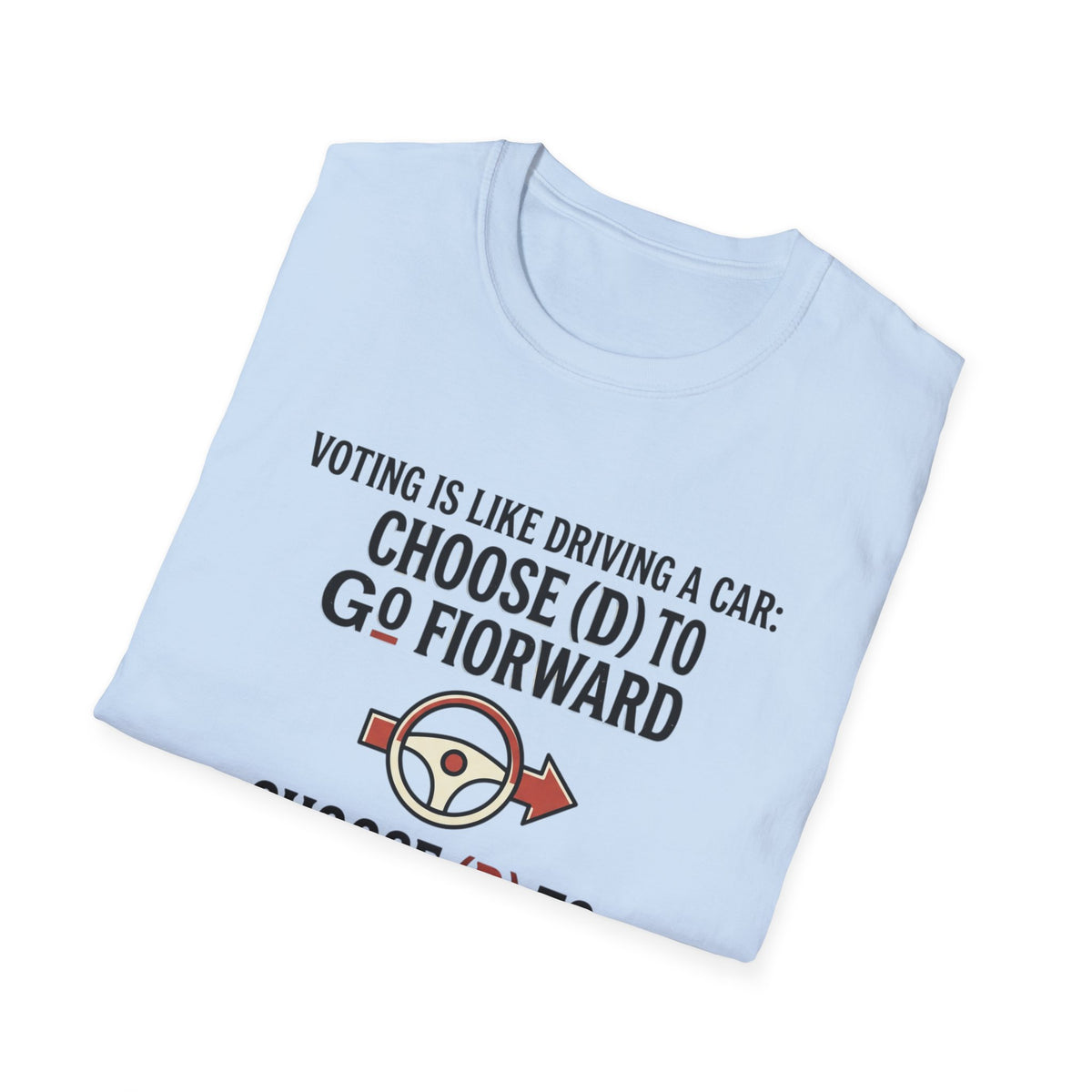 Voting Is Like Driving T-Shirt – "Choose (D) to Go Forward, Choose (R) to Go Backward" Political Voter Awareness Tee