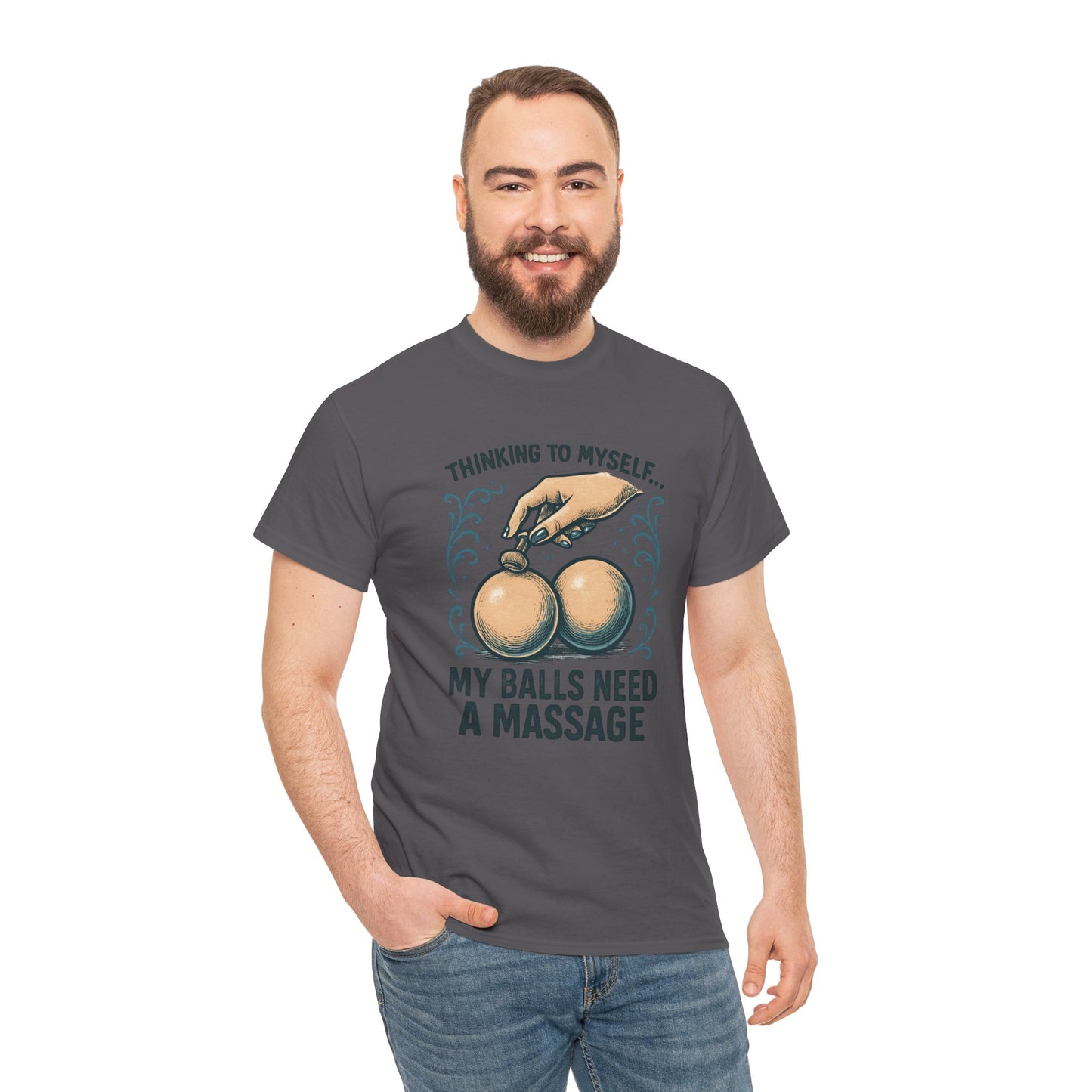 T-Shirt — "Thinking to Myself: My Balls Need a Massage" Funny Novelty Tee