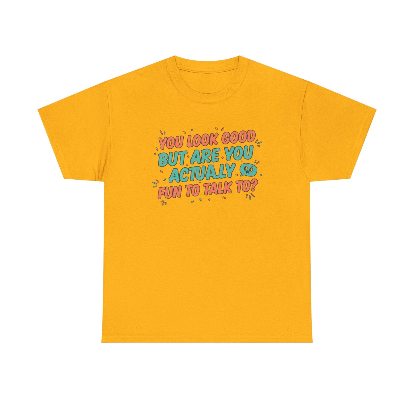 You Look Good But Are You Actually Fun to Talk To? Tee Printify