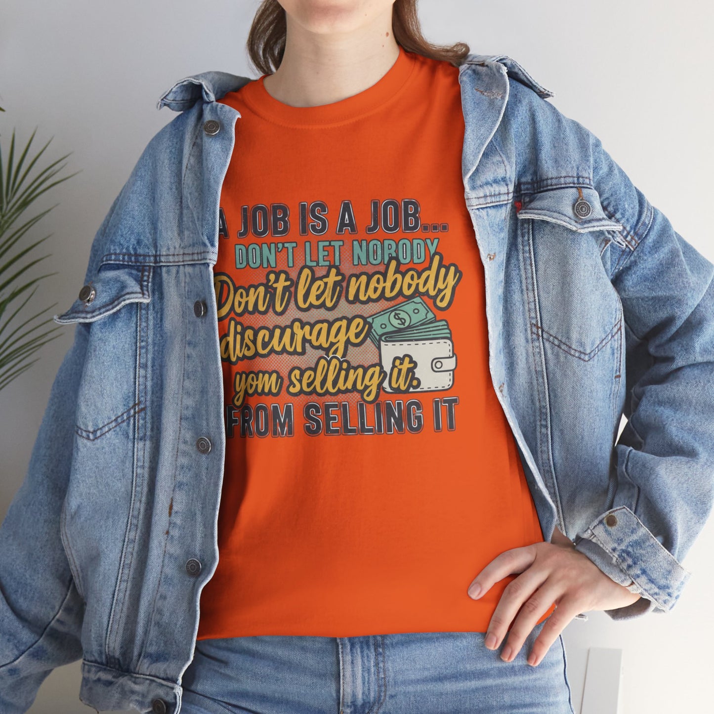 Motivational Sales T‑Shirt — “A Job Is A Job… Don’t Let Nobody Discourage You From Selling It”