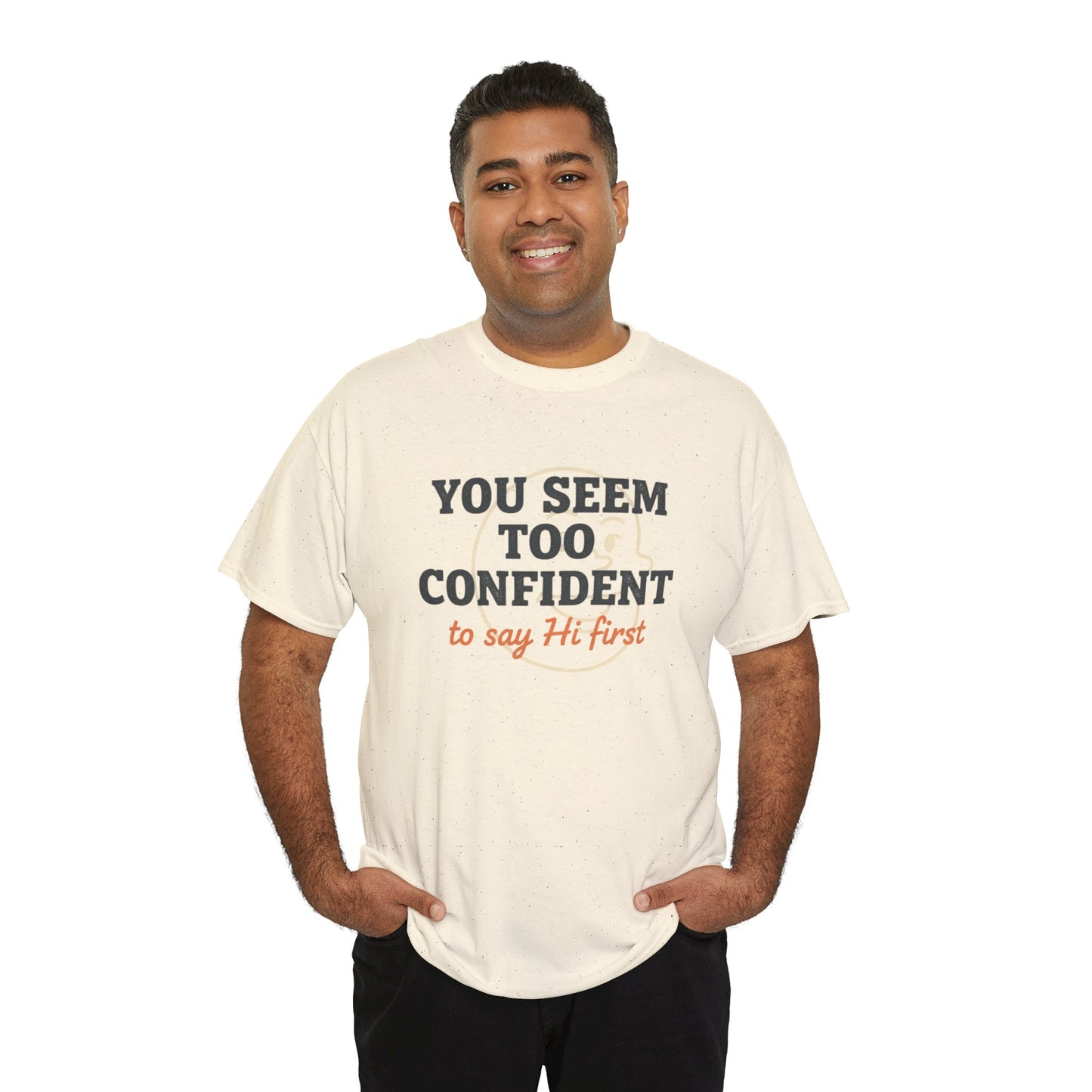 You Seem Too Confident To Say Hi First T‑Shirt Printify