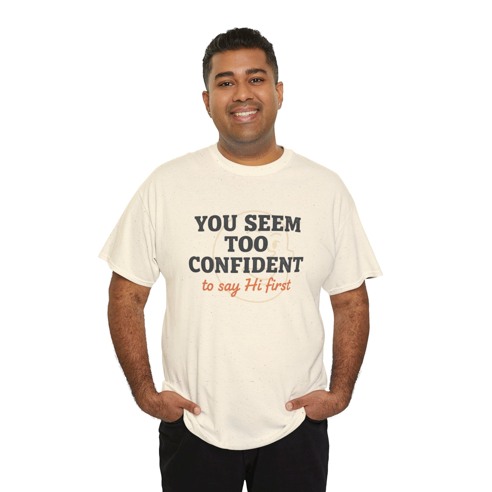 You Seem Too Confident To Say Hi First T‑Shirt Printify