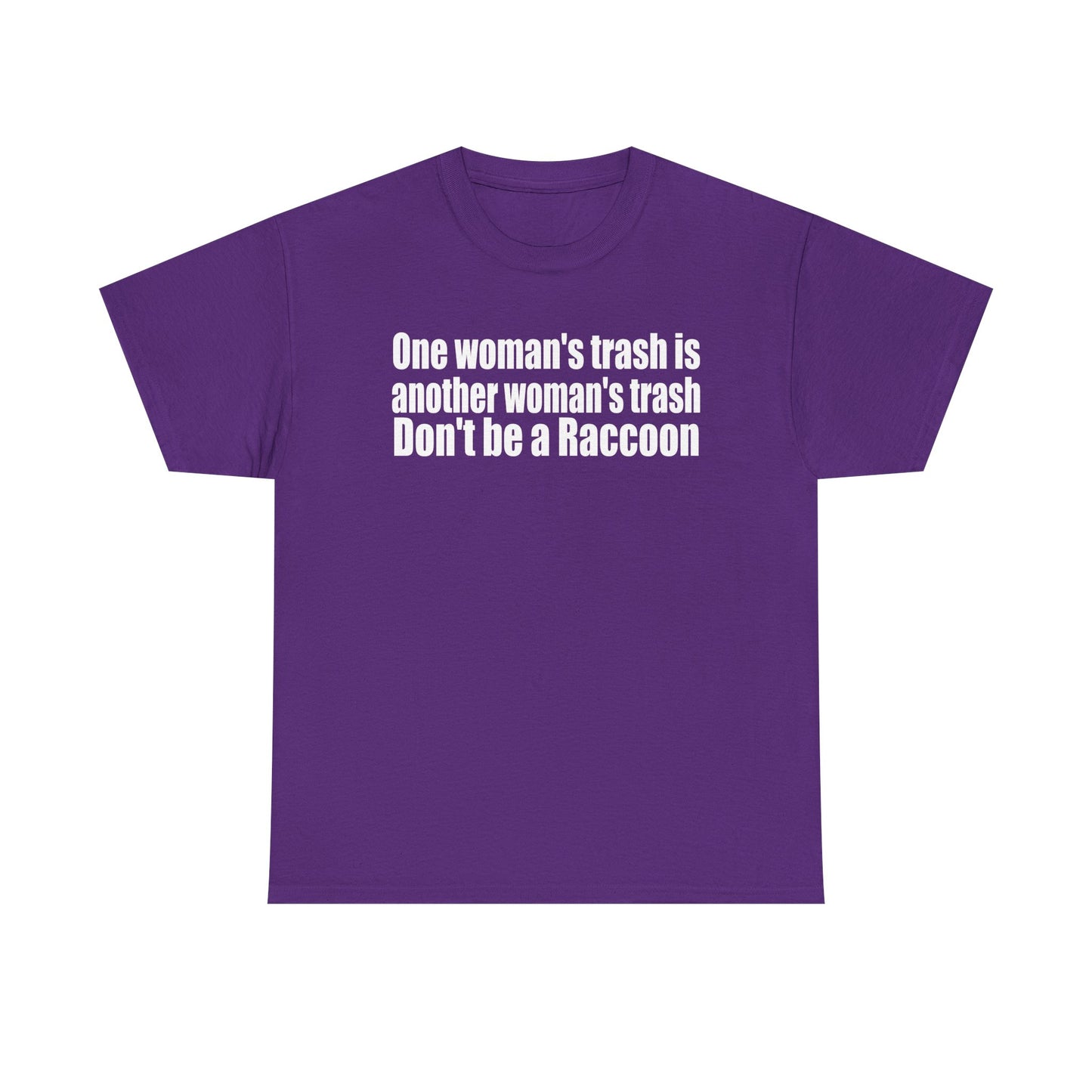 T‑Shirt — "One woman’s trash is another woman’s trash. Don’t be a Raccoon" Funny Slogan Tee