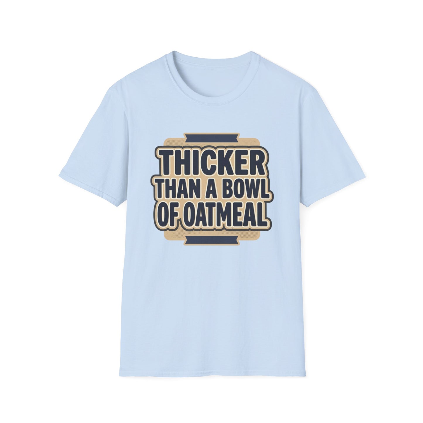 Thicker Than a Bowl of Oatmeal T-Shirt — Funny Body Positive Graphic Tee