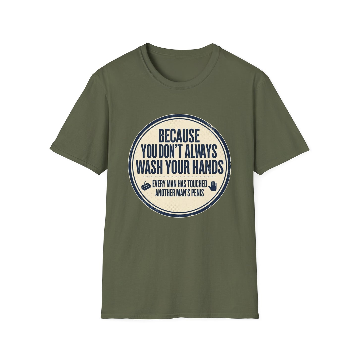 "Because You Don't Always Wash Your Hands" Funny Hygiene Reminder Tee