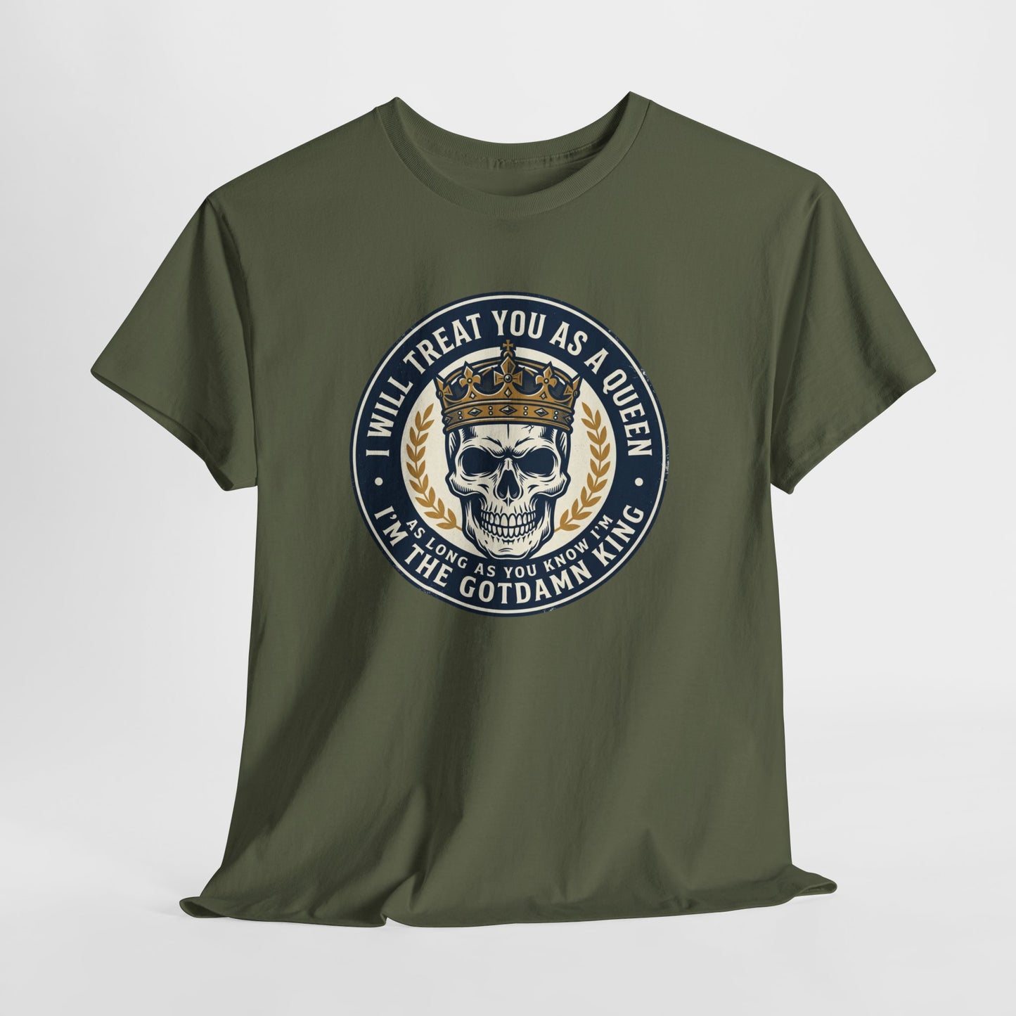 Skull King Tee — "I Will Treat You As A Queen" Graphic T-Shirt