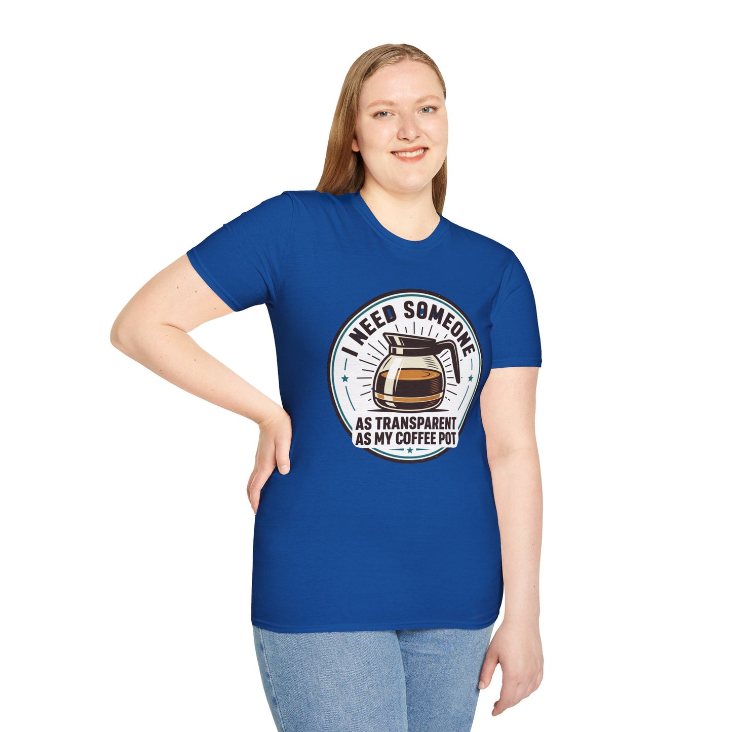 I Need Someone As Transparent As My Coffee Pot Graphic Tee