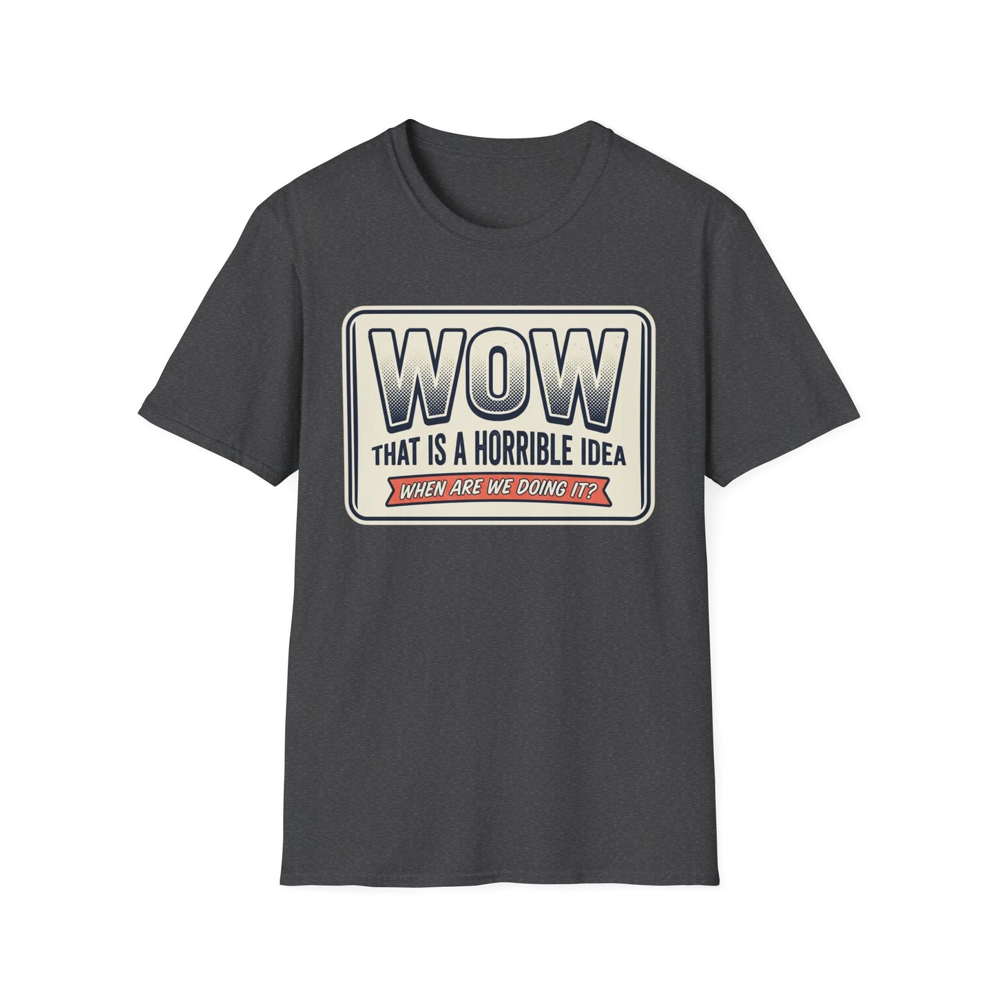 “WOW That Is A Horrible Idea” Retro Sign Tee-Funny Graphic T-Shirt
