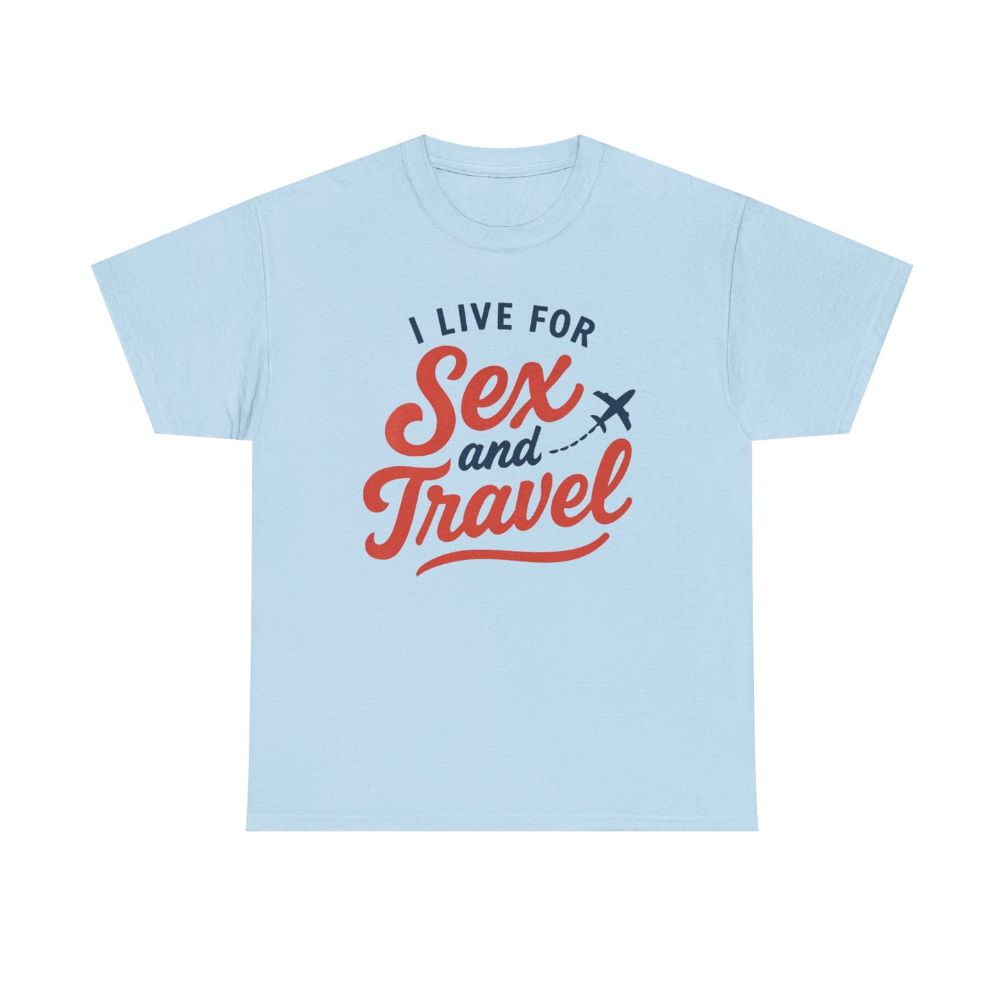 Sex and Travel T-Shirt — I Live For Sex and Travel Graphic Tee