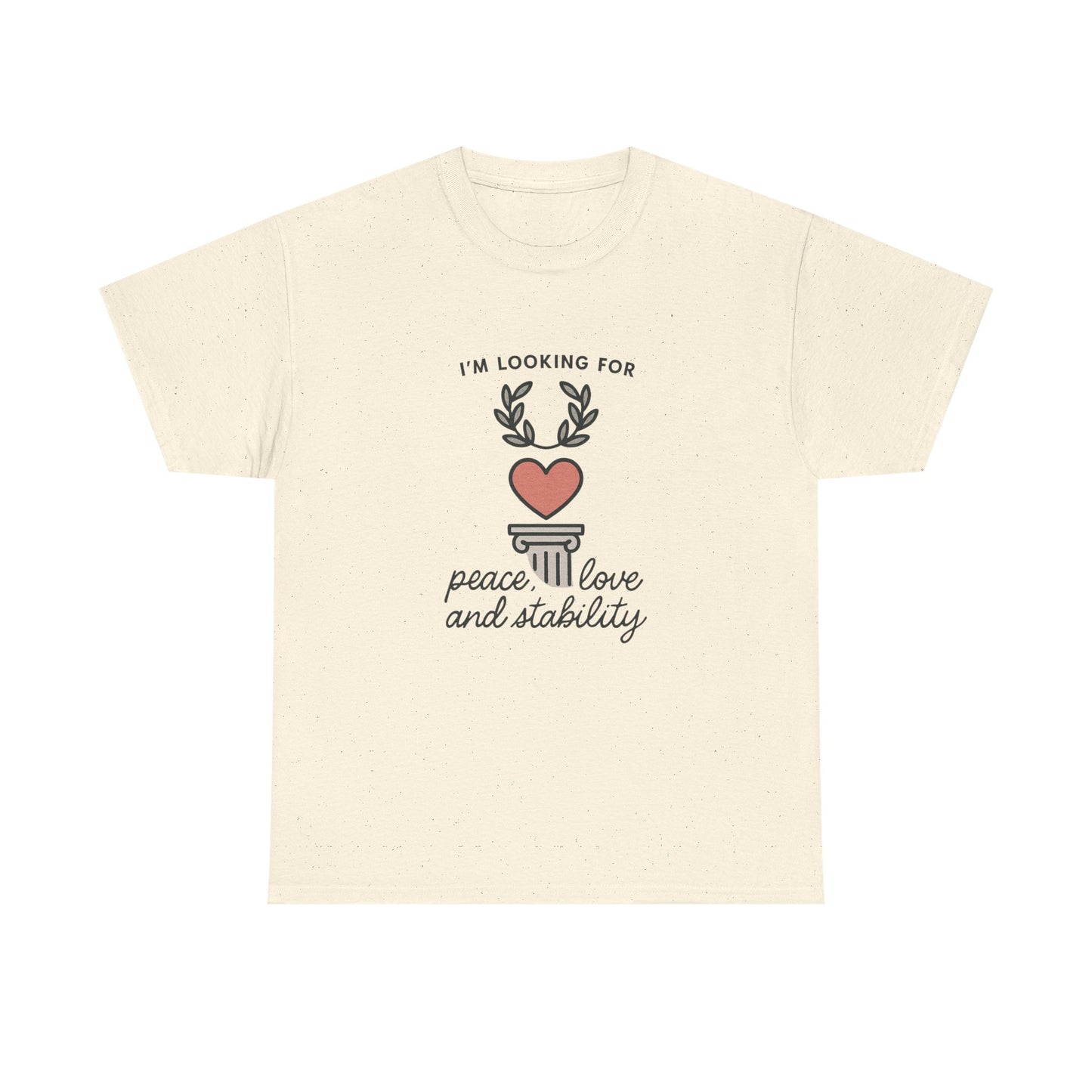 T‑Shirt — "I’m Looking For Peace, Love and Stability" Graphic Tee