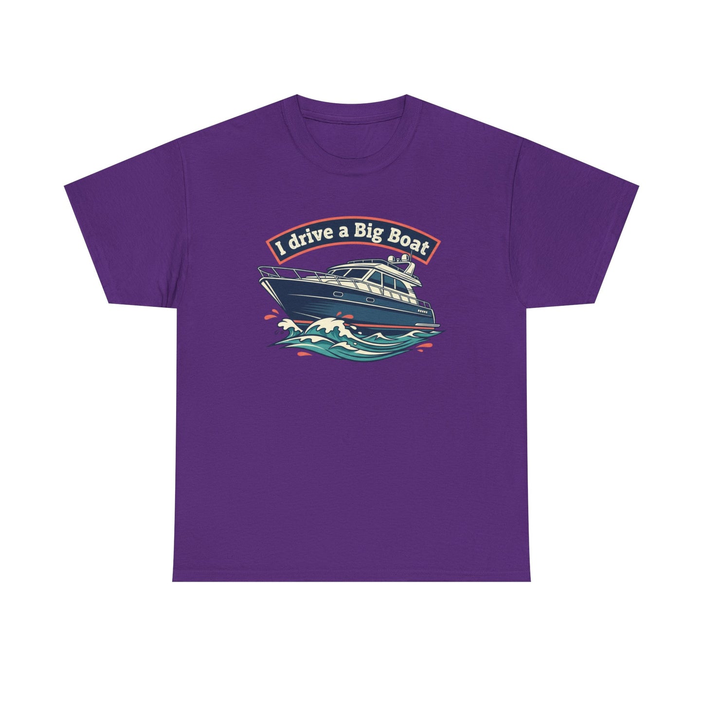 Boat T-Shirt — “I Drive a Big Boat” Graphic Tee for Boating Enthusiasts