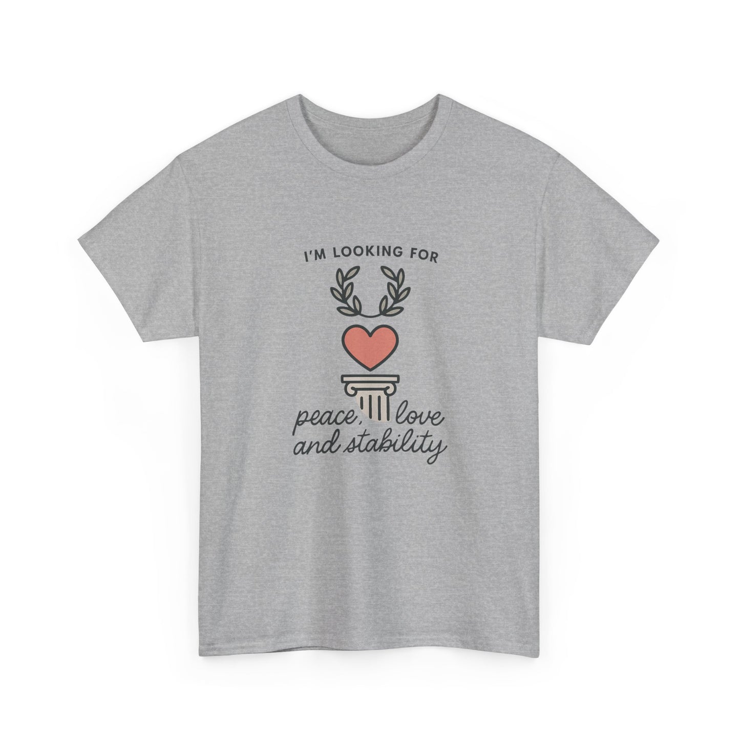 T‑Shirt — "I’m Looking For Peace, Love and Stability" Graphic Tee