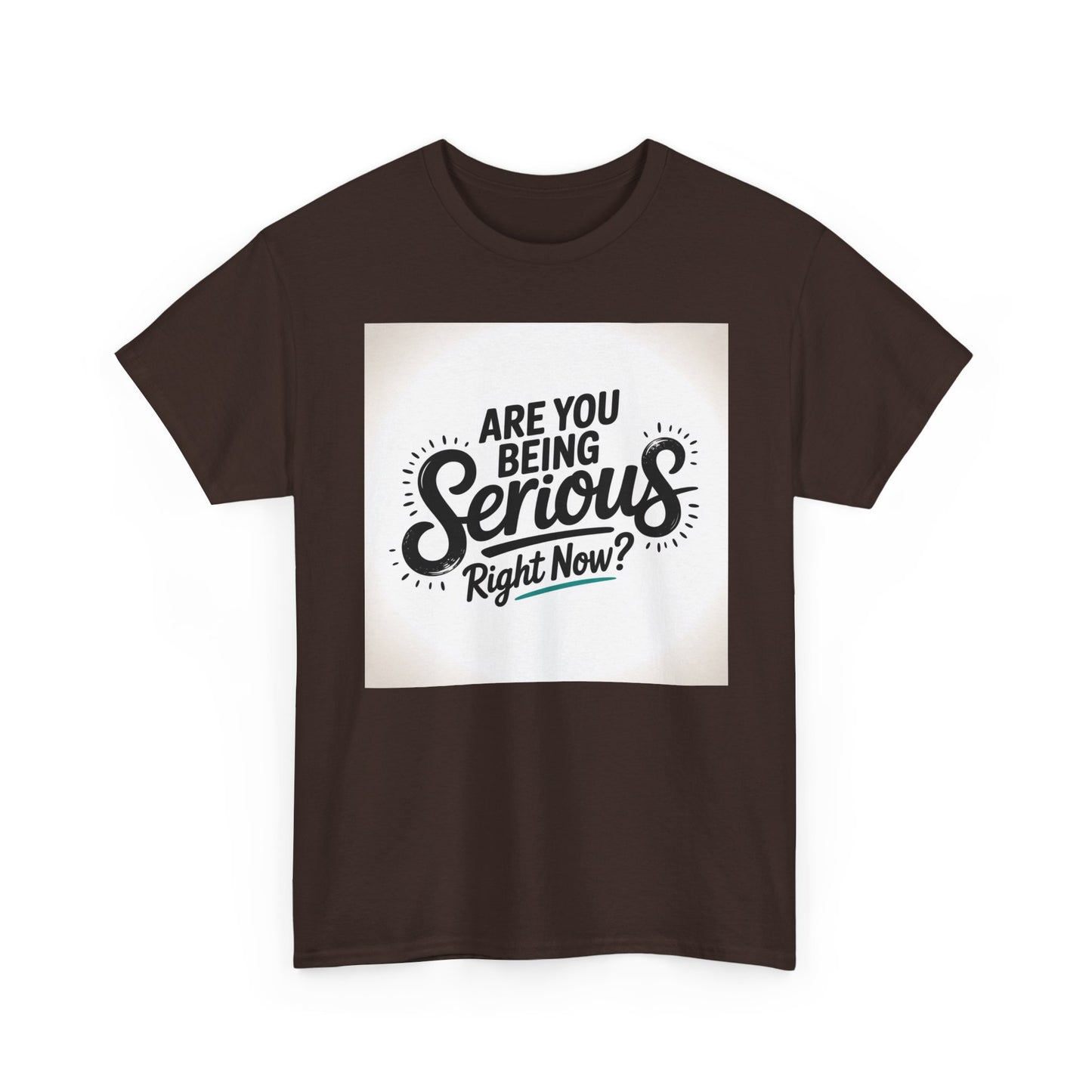 Are You Being Serious Right Now? T-Shirt