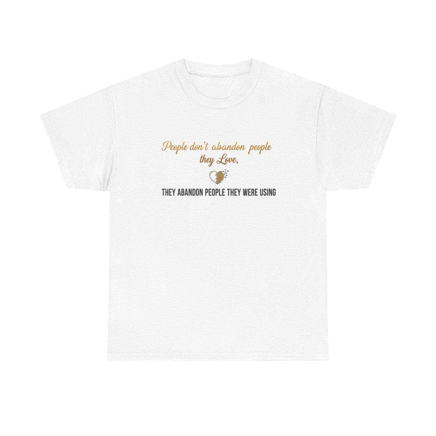 T-Shirt — "People don’t abandon people they love, they abandon people they were using" Inspirational Quote Tee