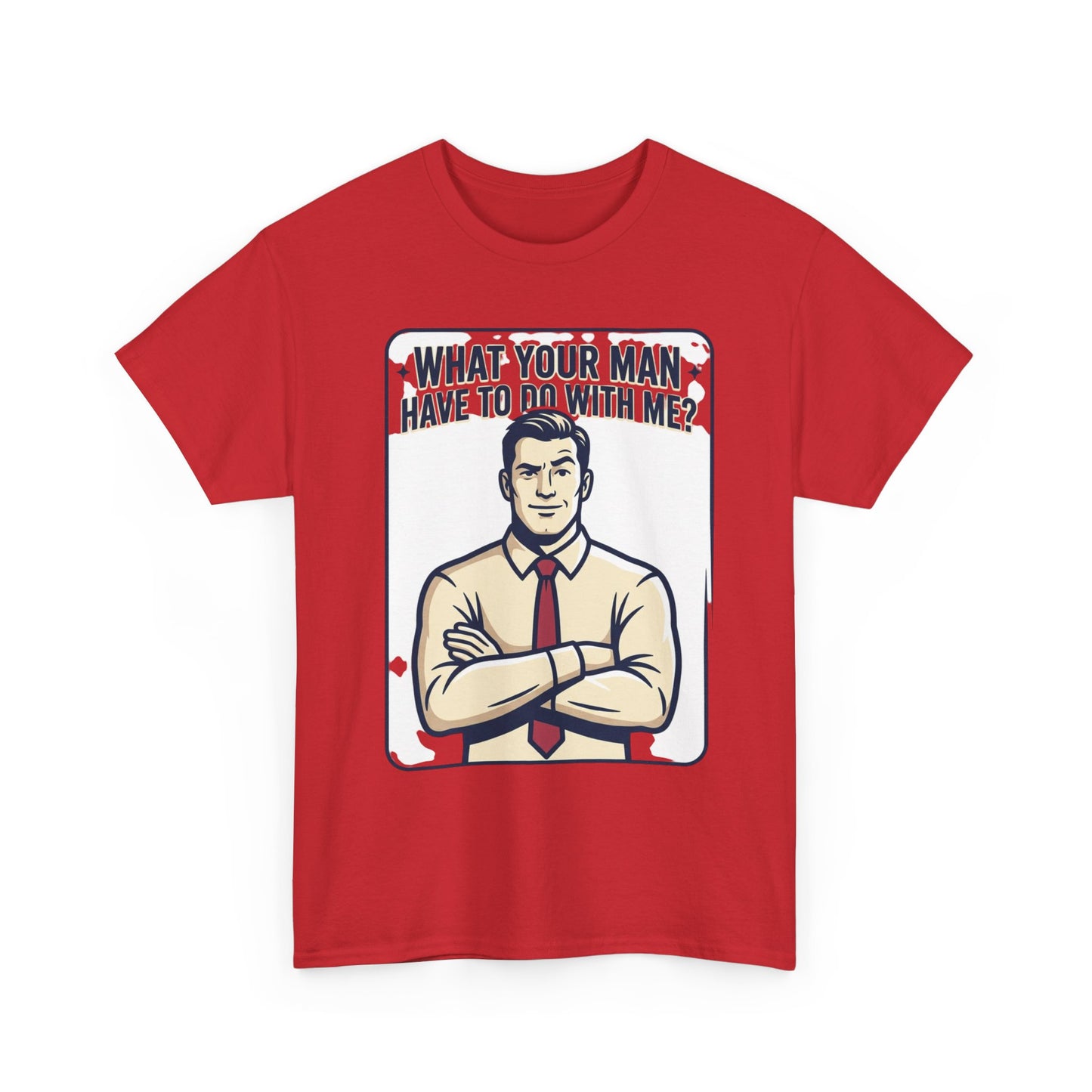 What Your Man Have To Do With Me? Tee — Funny Retro Man Graphic T-Shirt
