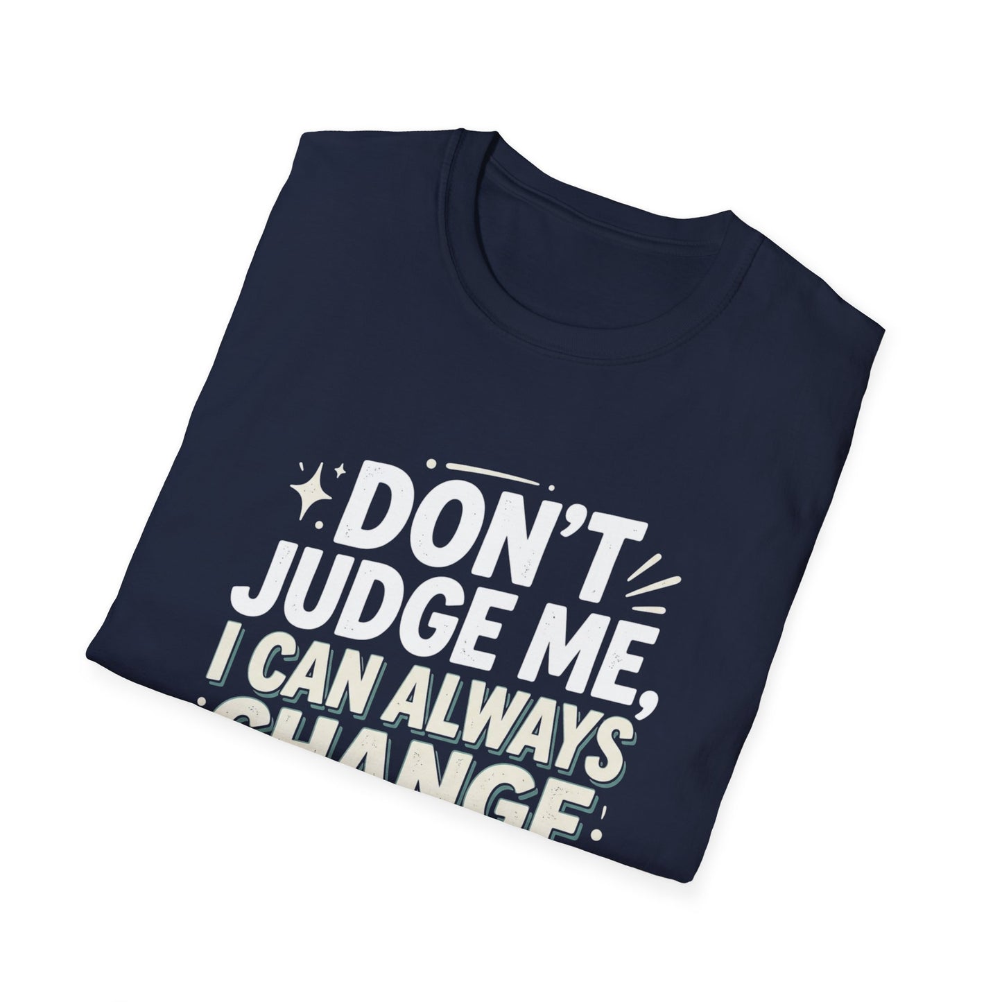 Don't Judge Me I Can Always Change Clothes T-Shirt