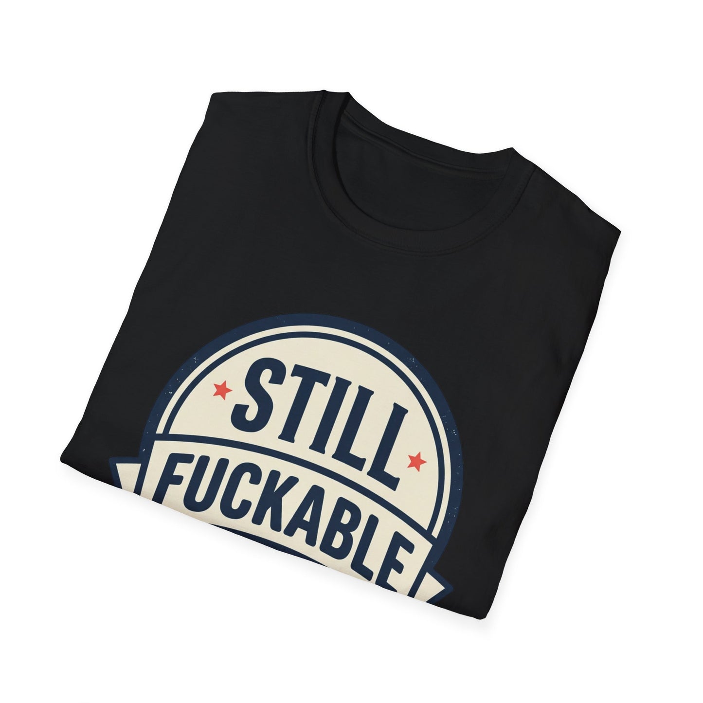 Still Fuckable T-Shirt — Funny Retro Badge Graphic Tee