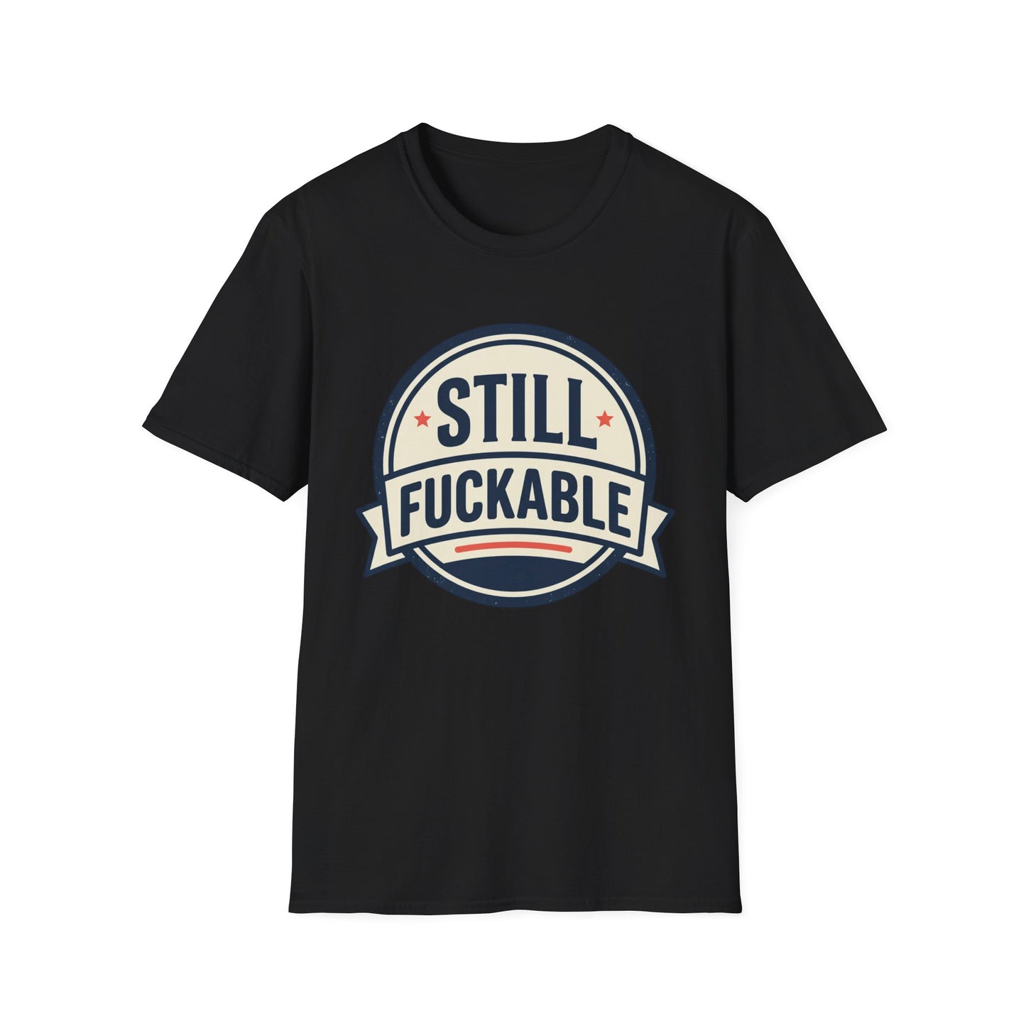 Still Fuckable T-Shirt — Funny Retro Badge Graphic Tee