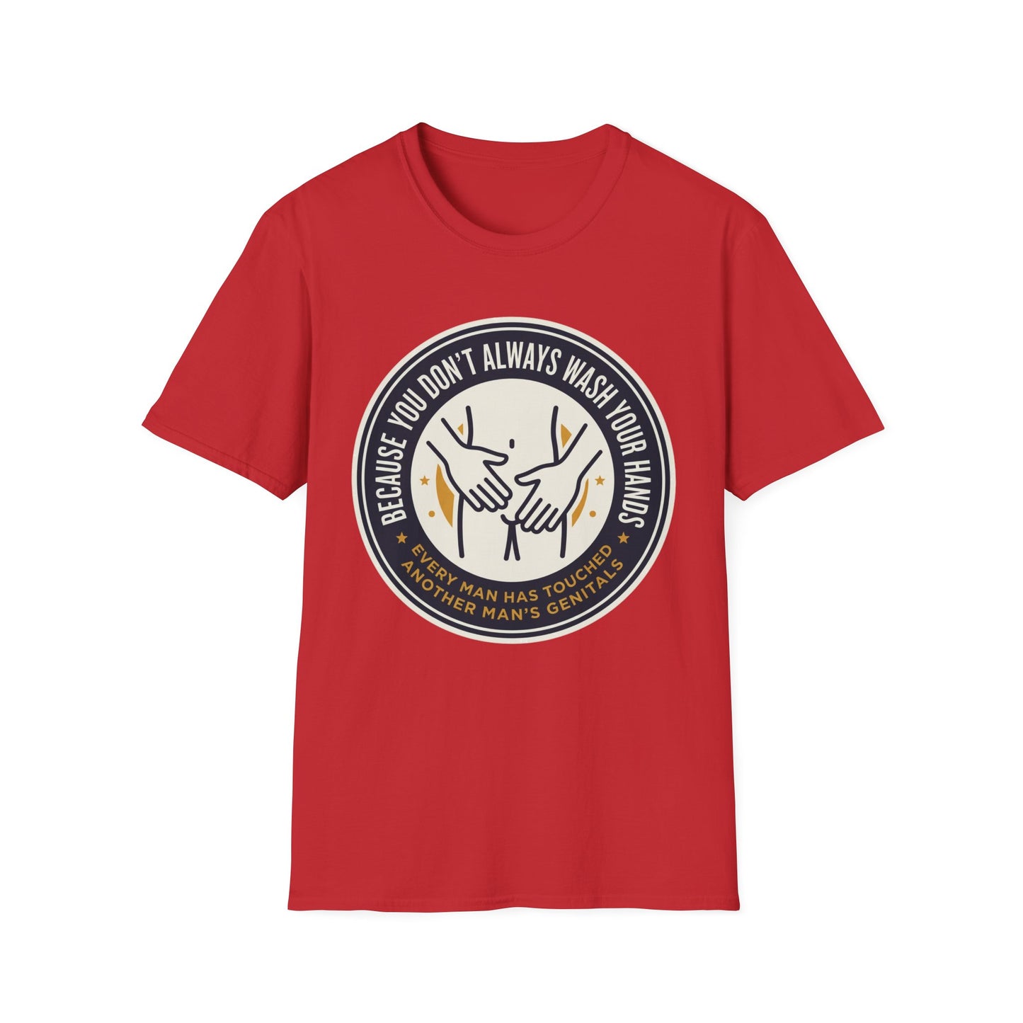 "Because You Don't Always Wash Your Hands" Graphic Tee (Handwashing Reminder)