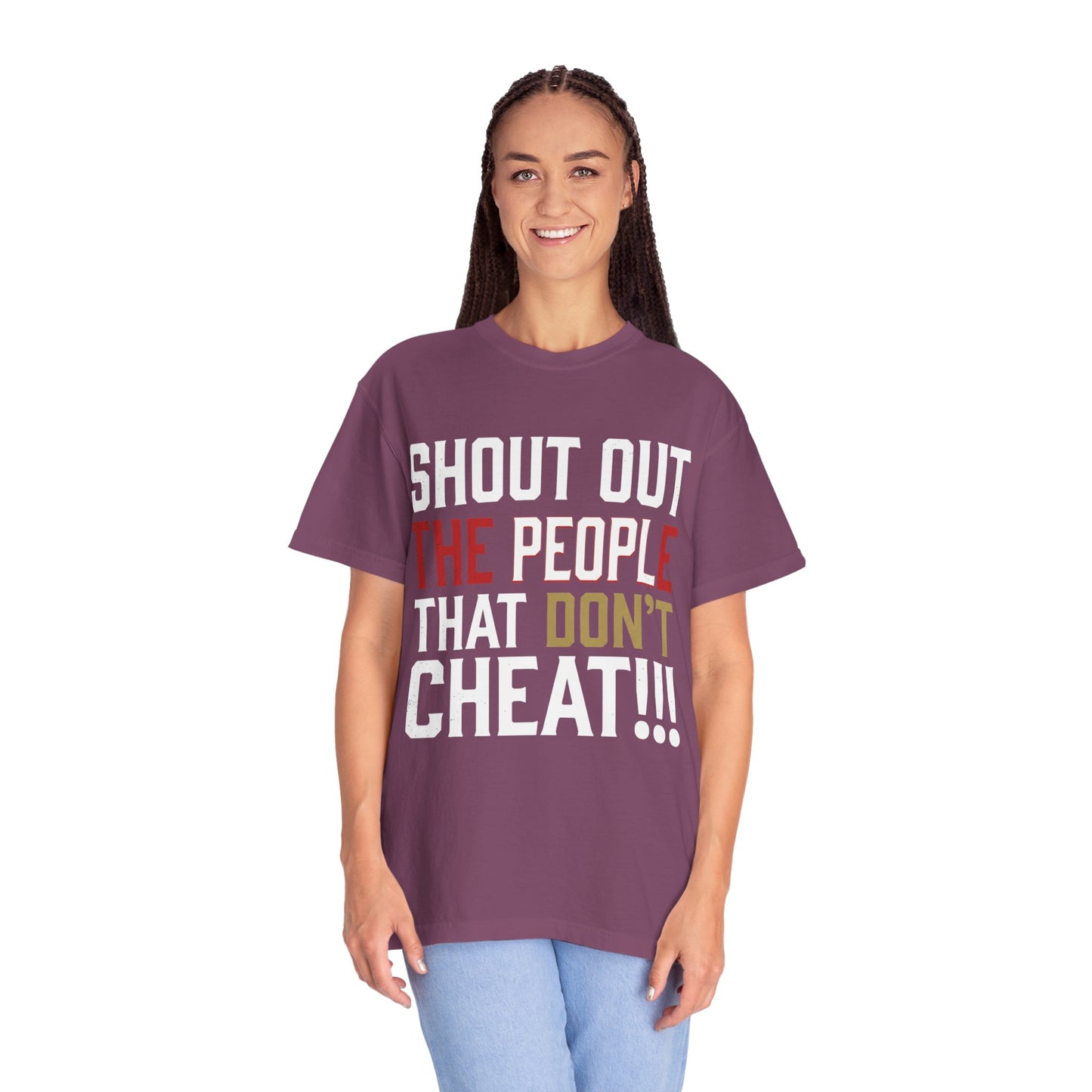 Shout Out The People That Don't Cheat!!! T-Shirt — Funny Honesty Statement Tee