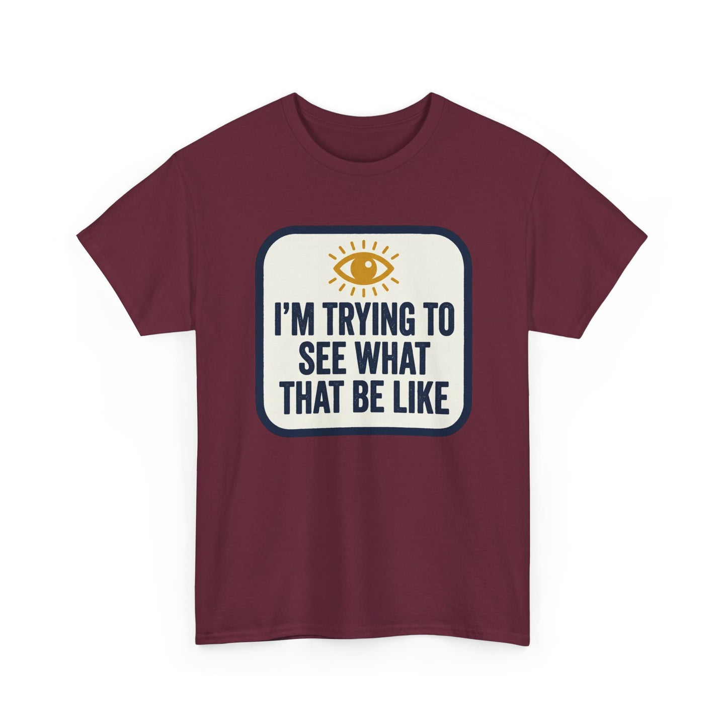 “I’m Trying to See What That Be Like” Graphic Tee — Retro Eye Quote T-Shirt