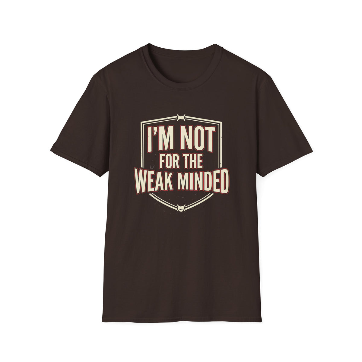 I’m Not For the Weak-Minded T-Shirt — Bold Motivational Graphic Tee