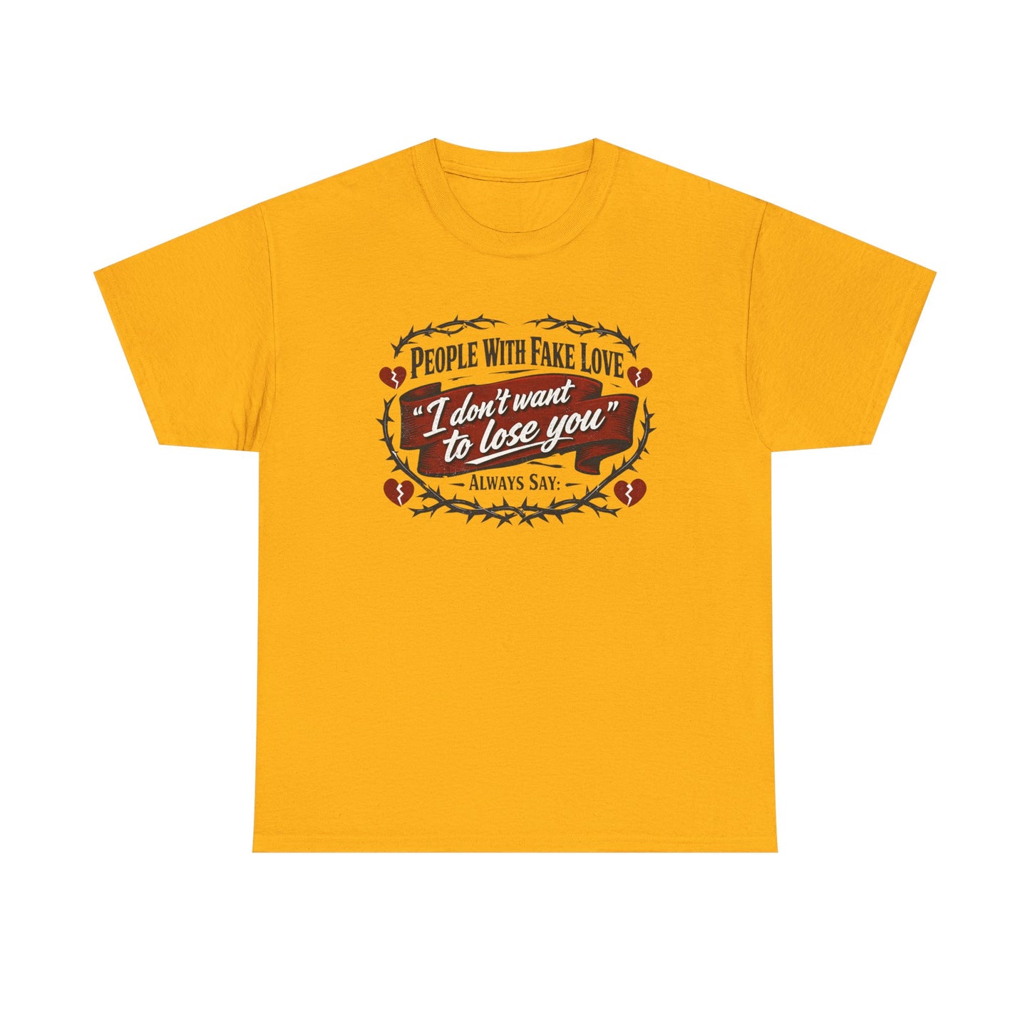 I Don't Want to Lose You Tee – 'People With Fake Love' Heart Graphic Cotton Shirt